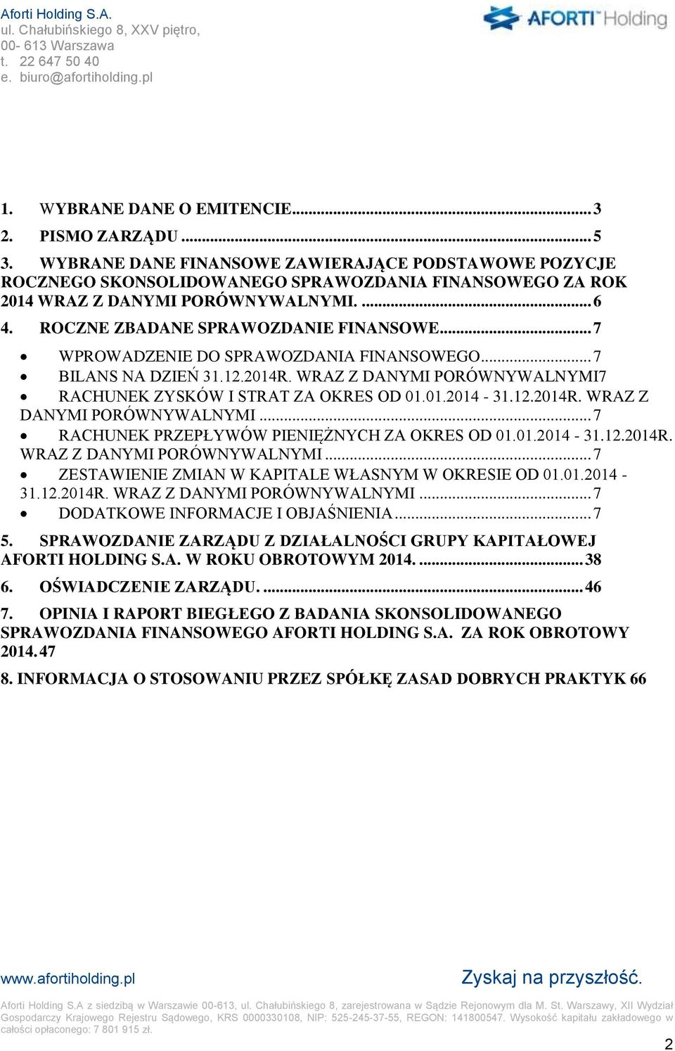 .. 7 WPROWADZENIE DO SPRAWOZDANIA FINANSOWEGO... 7 BILANS NA DZIEŃ 31.12.2014R. WRAZ Z DANYMI PORÓWNYWALNYMI7 RACHUNEK ZYSKÓW I STRAT ZA OKRES OD 01.01.2014-31.12.2014R. WRAZ Z DANYMI PORÓWNYWALNYMI... 7 RACHUNEK PRZEPŁYWÓW PIENIĘŻNYCH ZA OKRES OD 01.