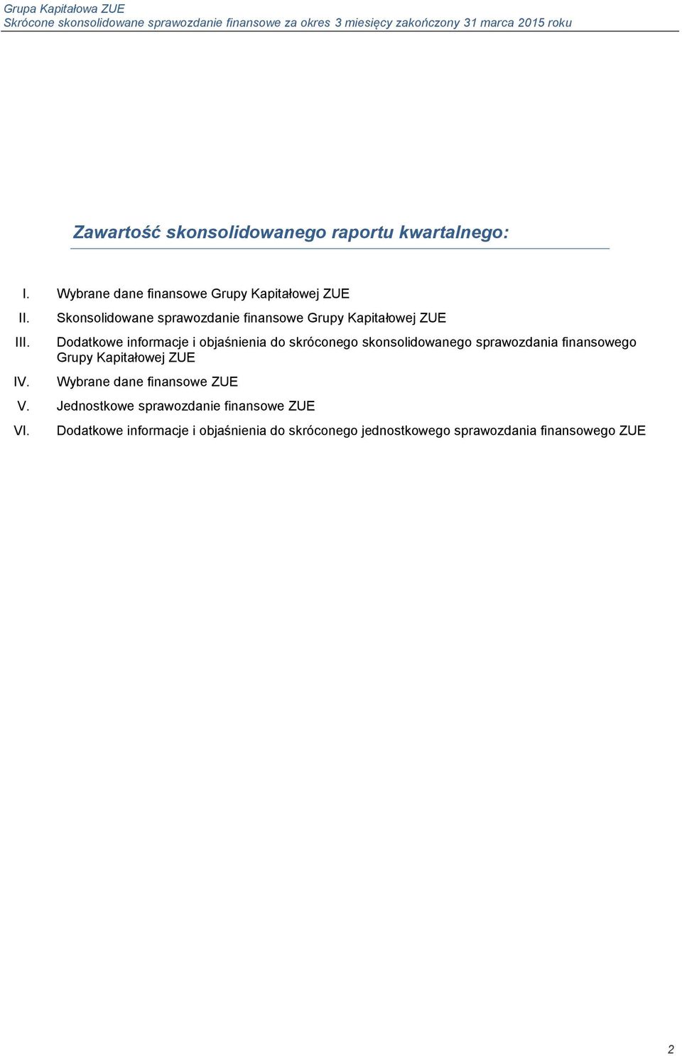 skonsolidowanego sprawozdania finansowego Grupy Kapitałowej ZUE Wybrane dane finansowe ZUE V.