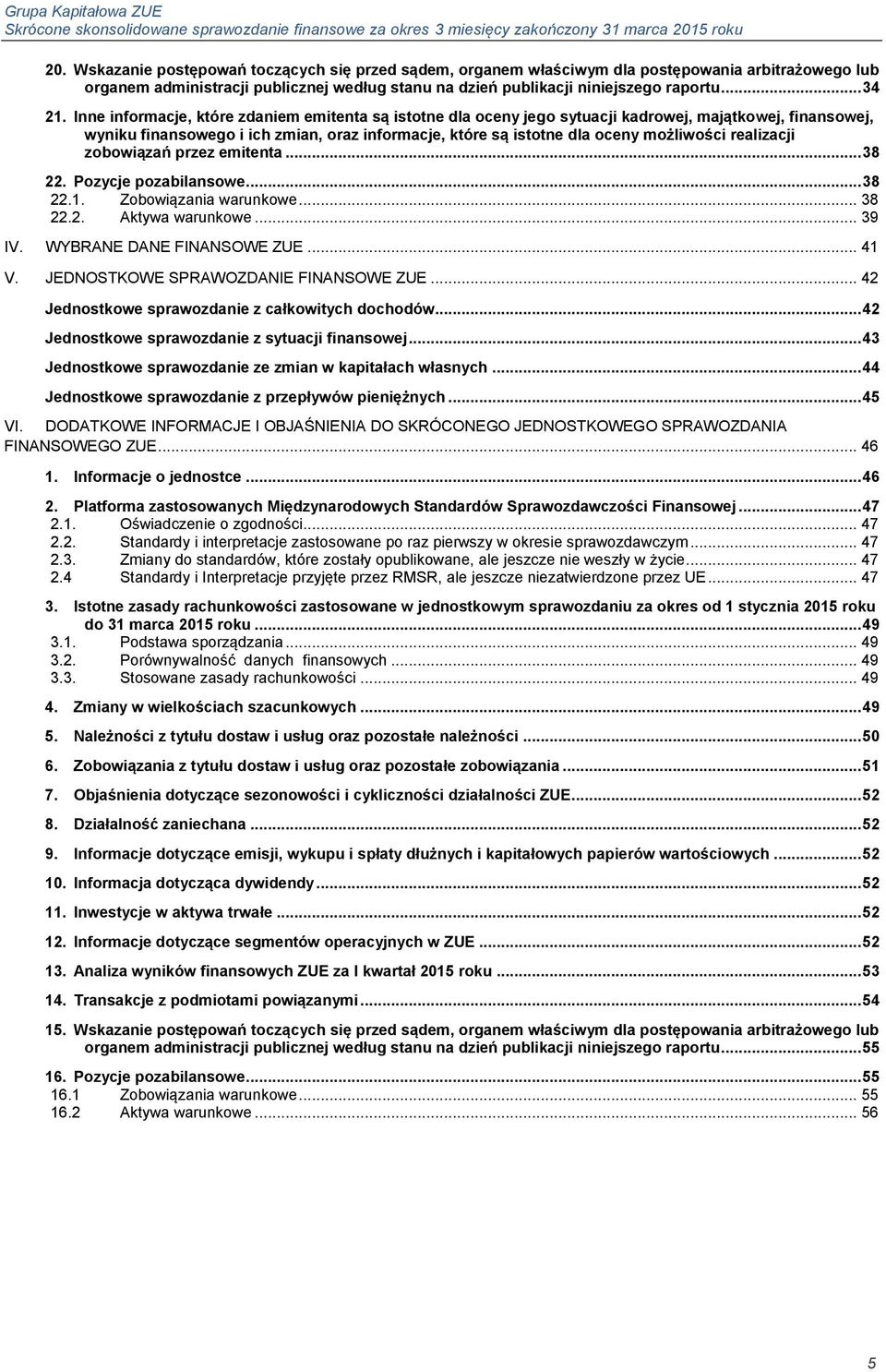 realizacji zobowiązań przez emitenta... 38 22. Pozycje pozabilansowe... 38 22.1. Zobowiązania warunkowe... 38 22.2. Aktywa warunkowe... 39 IV. WYBRANE DANE FINANSOWE ZUE... 41 V.