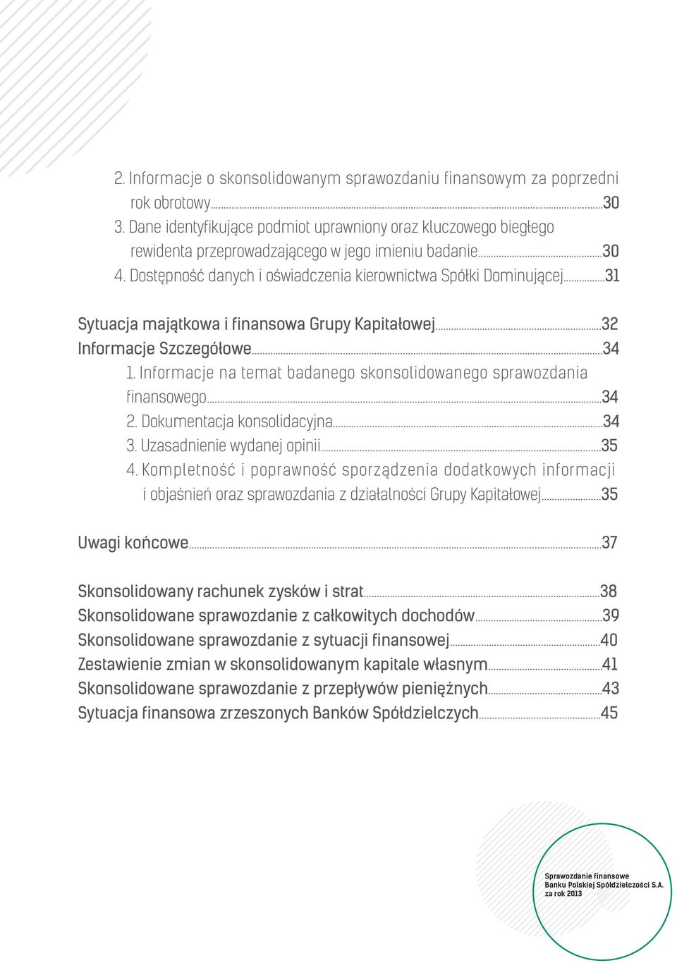 ..31 Sytuacja majątkowa i finansowa Grupy Kapitałowej...32 Informacje Szczegółowe...34 1. Informacje na temat badanego skonsolidowanego sprawozdania finansowego...34 2. Dokumentacja konsolidacyjna.