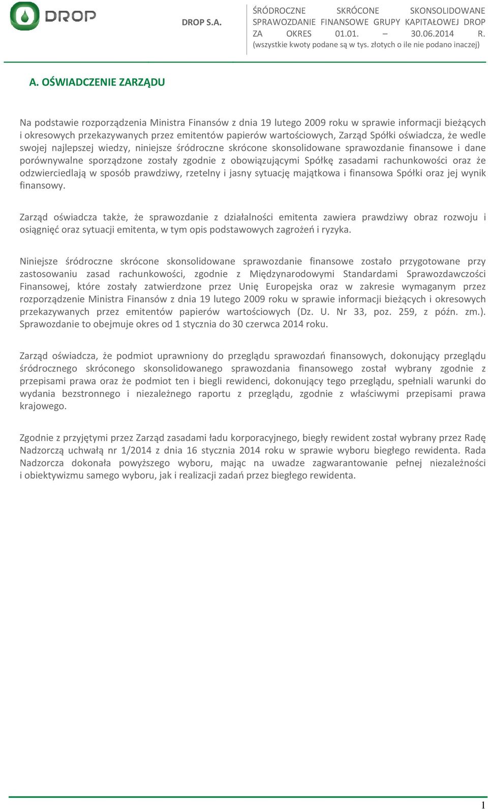 zasadami rachunkowości oraz że odzwierciedlają w sposób prawdziwy, rzetelny i jasny sytuację majątkowa i finansowa Spółki oraz jej wynik finansowy.