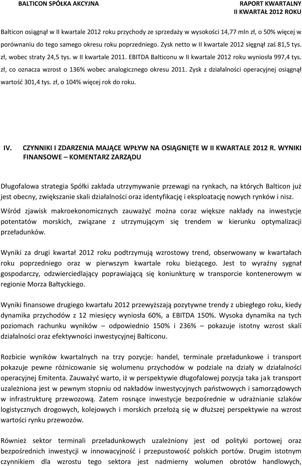 zł, co oznacza wzrost o 136% wobec analogicznego okresu 2011. Zysk z działalności operacyjnej osiągnął wartość 301,4 tys. zł, o 104% więcej rok do roku. IV.