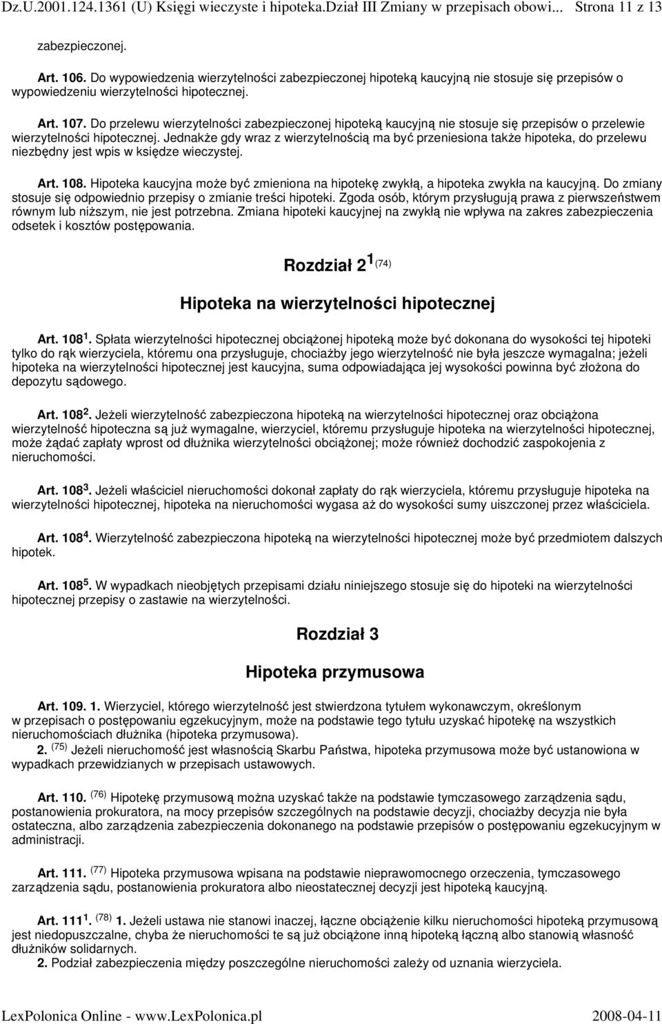 Do przelewu wierzytelności zabezpieczonej hipoteką kaucyjną nie stosuje się przepisów o przelewie wierzytelności hipotecznej.