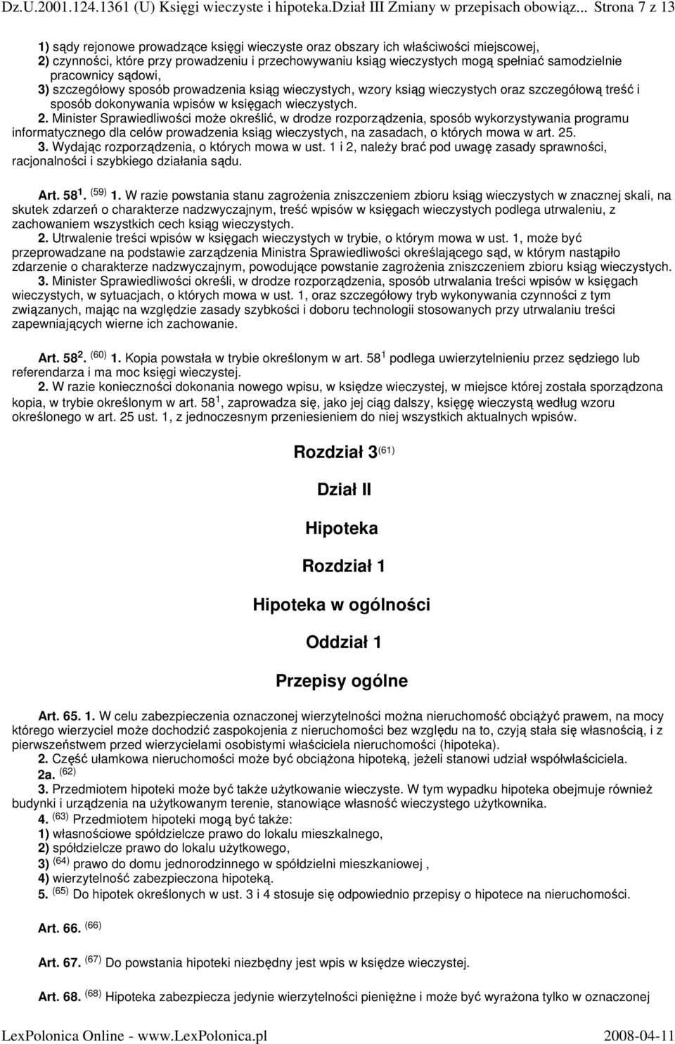 Minister Sprawiedliwości moŝe określić, w drodze rozporządzenia, sposób wykorzystywania programu informatycznego dla celów prowadzenia ksiąg wieczystych, na zasadach, o których mowa w art. 25. 3.