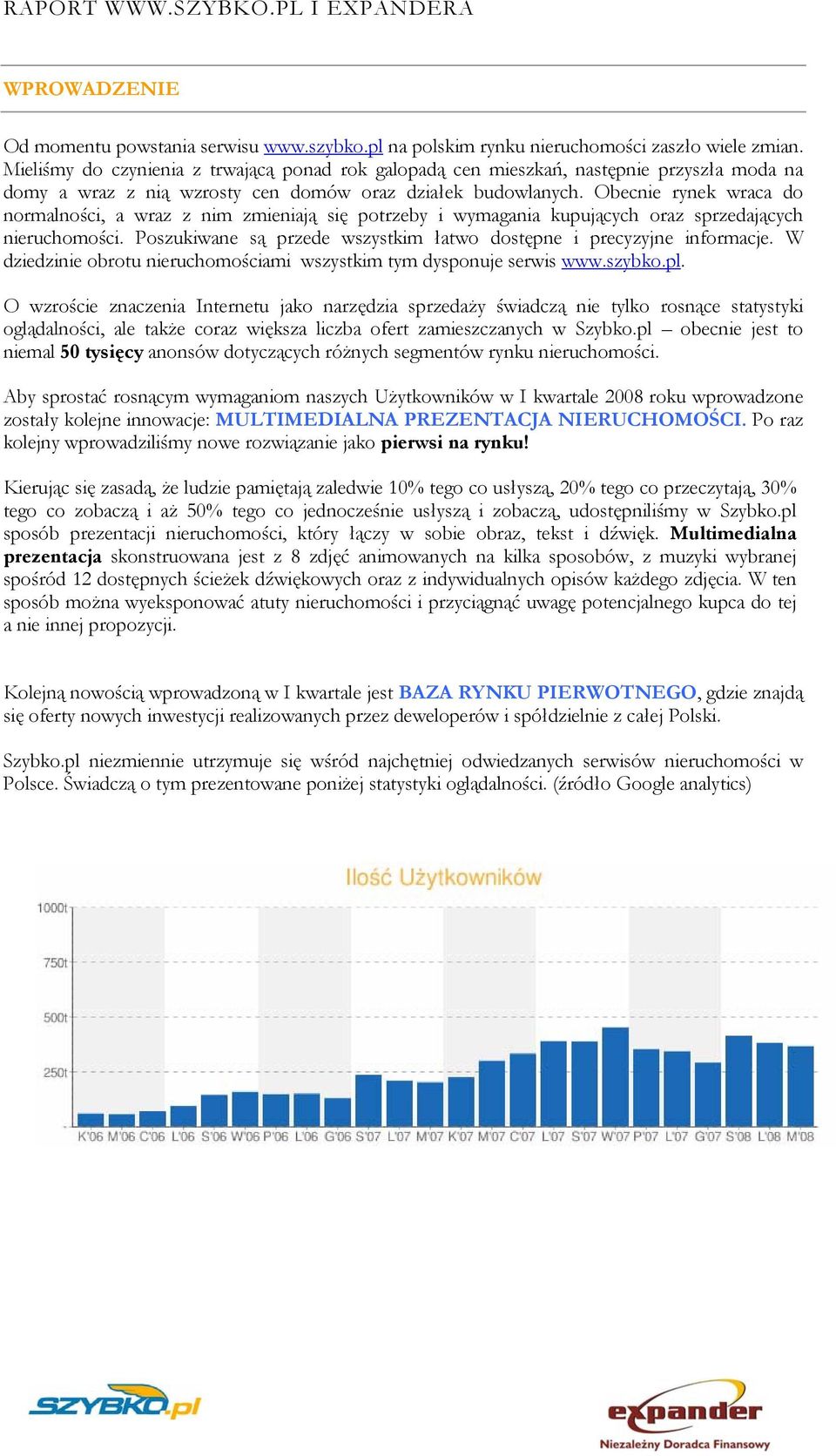 Obecnie rynek wraca do normalności, a wraz z nim zmieniają się potrzeby i wymagania kupujących oraz sprzedających nieruchomości. Poszukiwane są przede wszystkim łatwo dostępne i precyzyjne informacje.