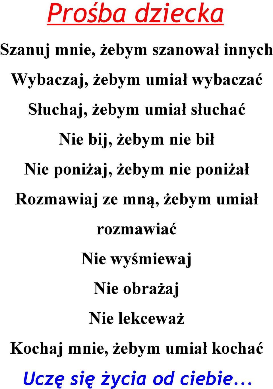 żebym nie poniżał Rozmawiaj ze mną, żebym umiał rozmawiać Nie wyśmiewaj Nie