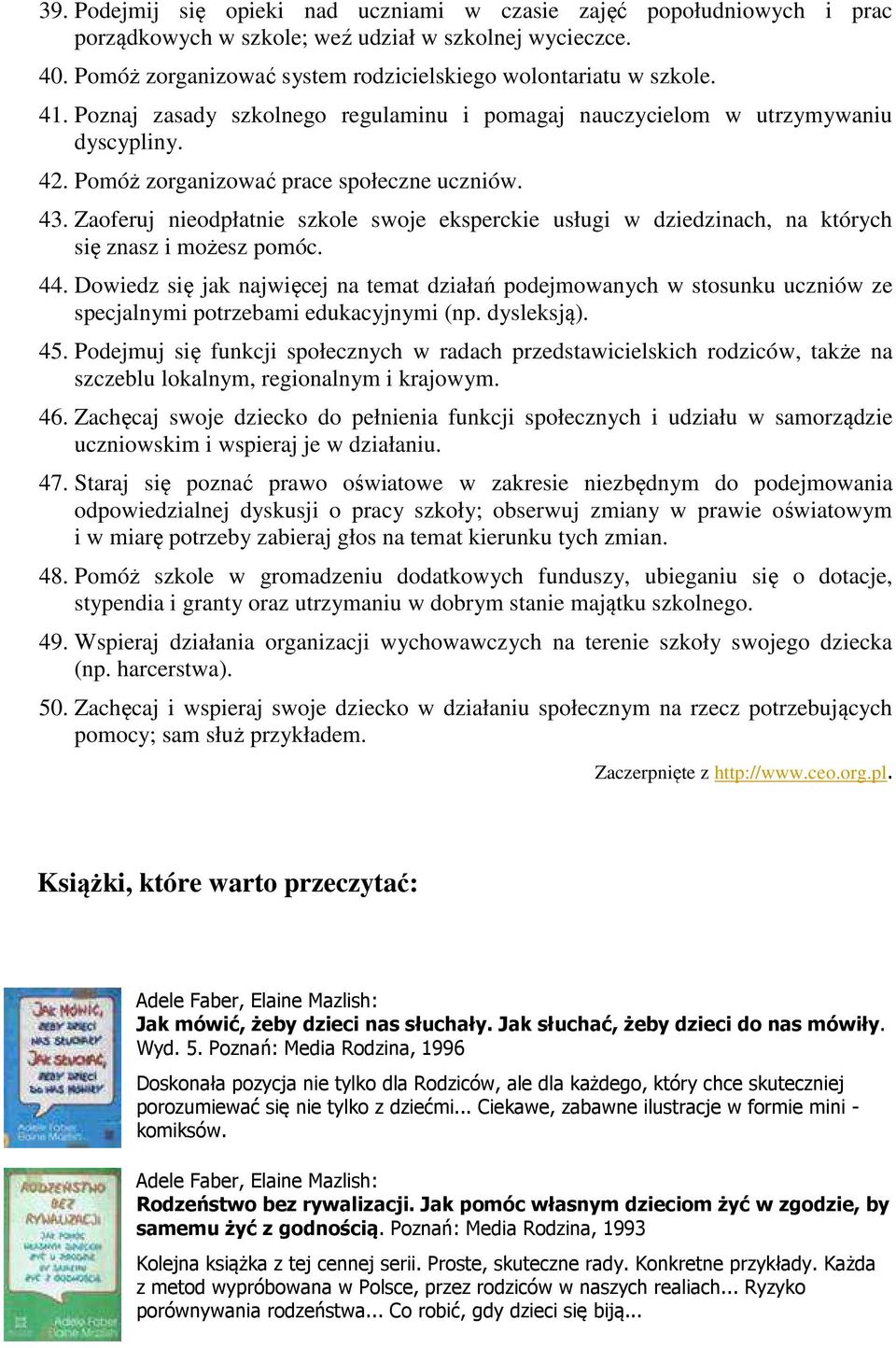 Zaoferuj nieodpłatnie szkole swoje eksperckie usługi w dziedzinach, na których się znasz i możesz pomóc. 44.