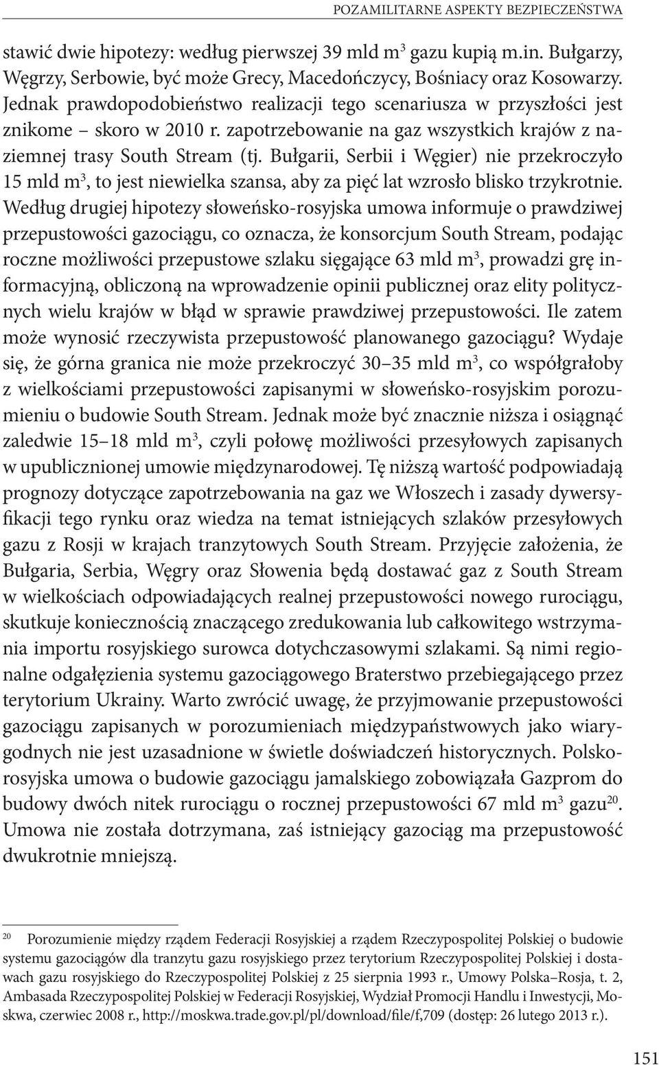 Bułgarii, Serbii i Węgier) nie przekroczyło 15 mld m 3, to jest niewielka szansa, aby za pięć lat wzrosło blisko trzykrotnie.