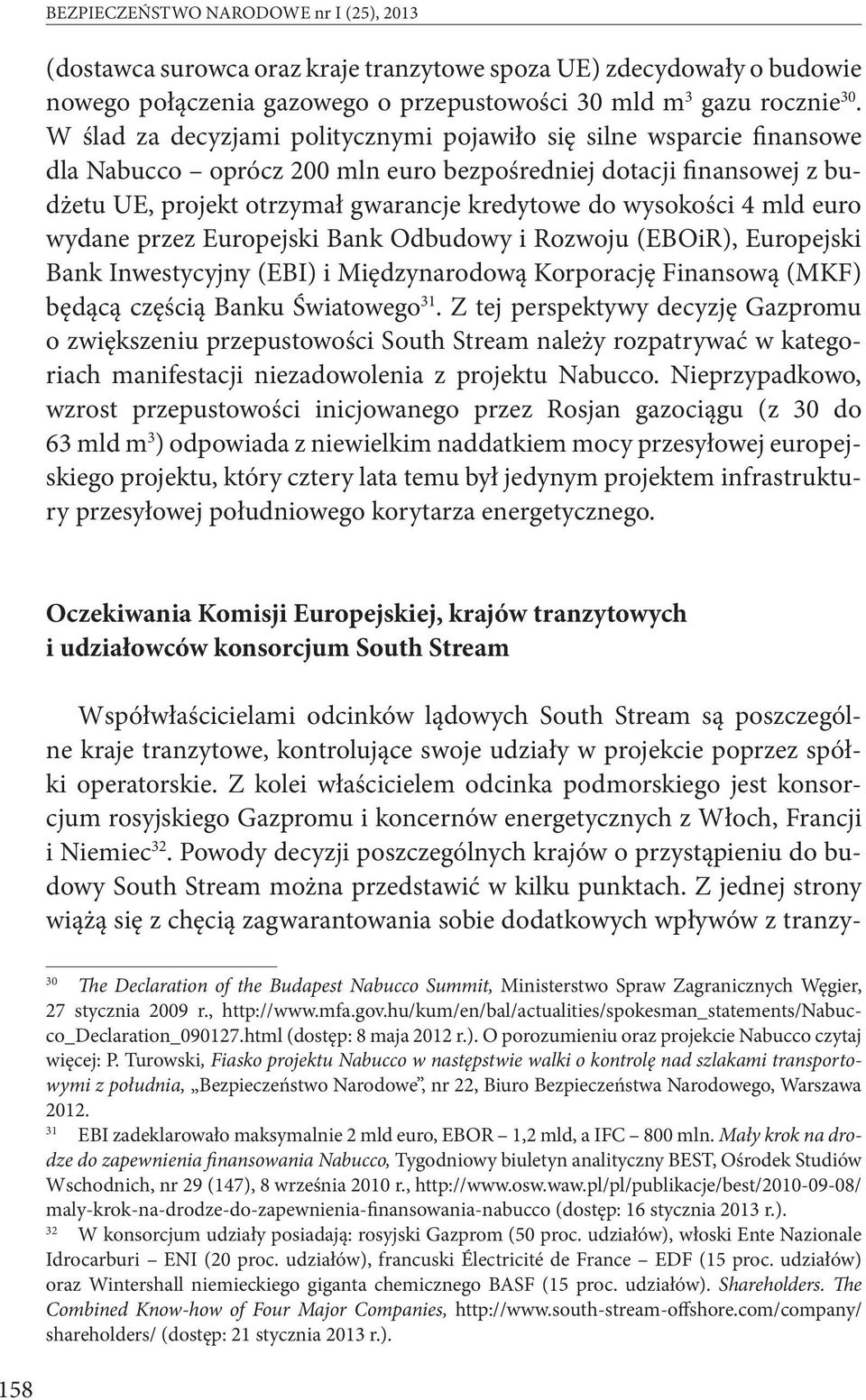 4 mld euro wydane przez Europejski Bank Odbudowy i Rozwoju (EBOiR), Europejski Bank Inwestycyjny (EBI) i Międzynarodową Korporację Finansową (MKF) będącą częścią Banku Światowego 31.