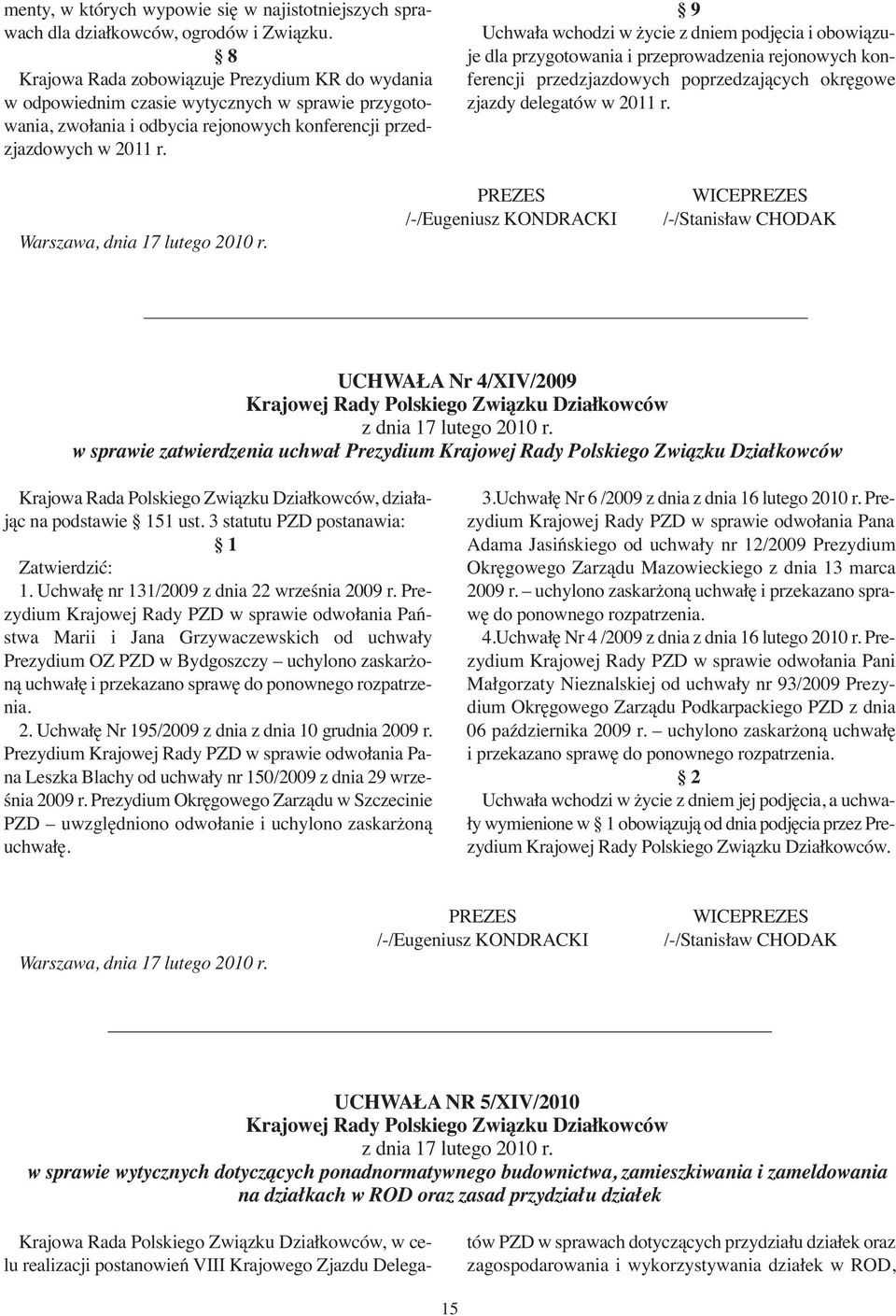 9 Uchwa ła wcho dzi w ży cie z dniem pod ję cia i obo wią zu - je dla przygotowania i przeprowadzenia rejonowych konferencji przedzjazdowych poprzedzających okręgowe zjazdy delegatów w 2011 r.