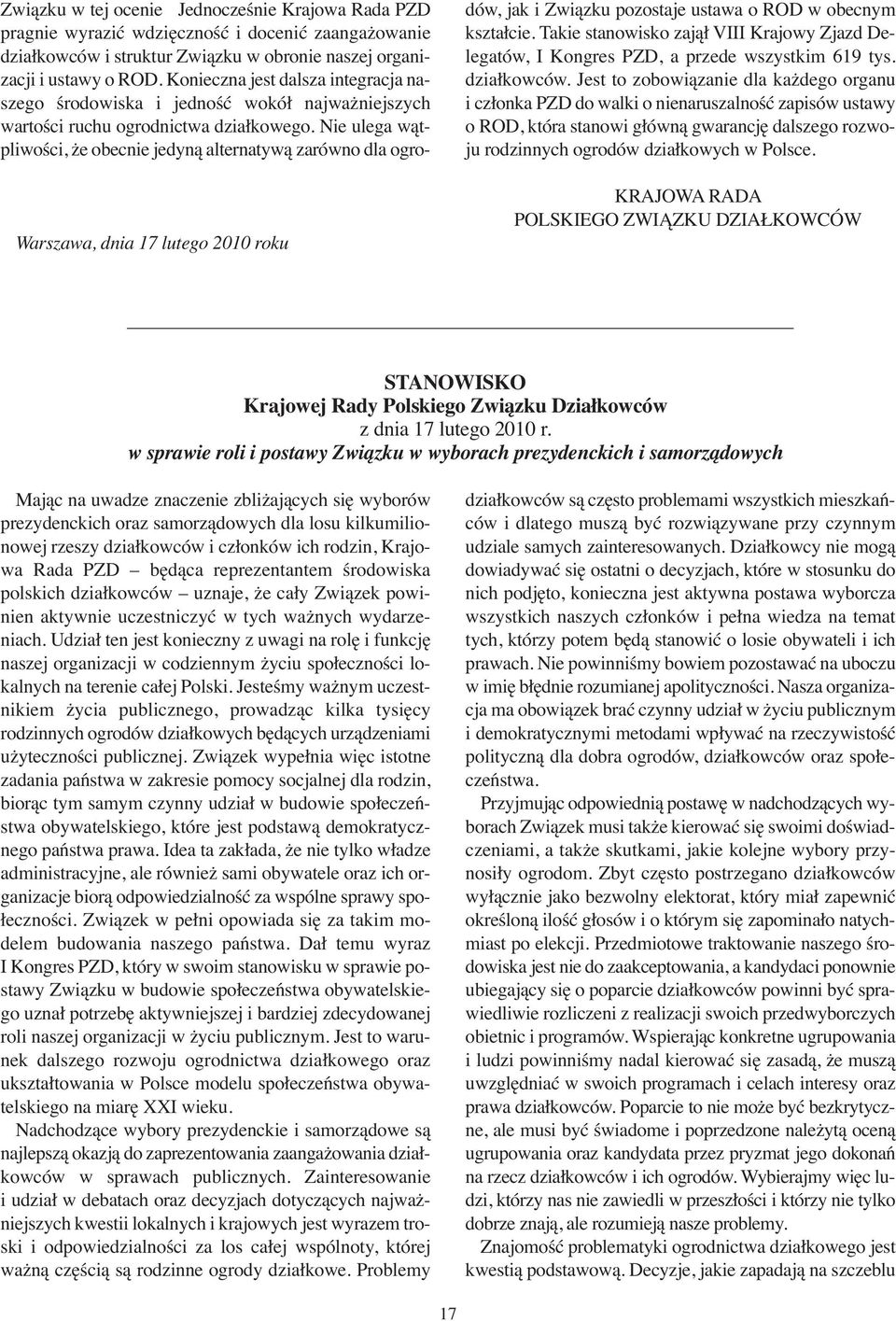 Nie ulega wątpliwości, że obecnie jedyną alternatywą zarówno dla ogro- War sza wa, dnia 17 lu te go 2010 ro ku dów, jak i Związ ku po zo sta je usta wa o ROD w obec nym kształcie.