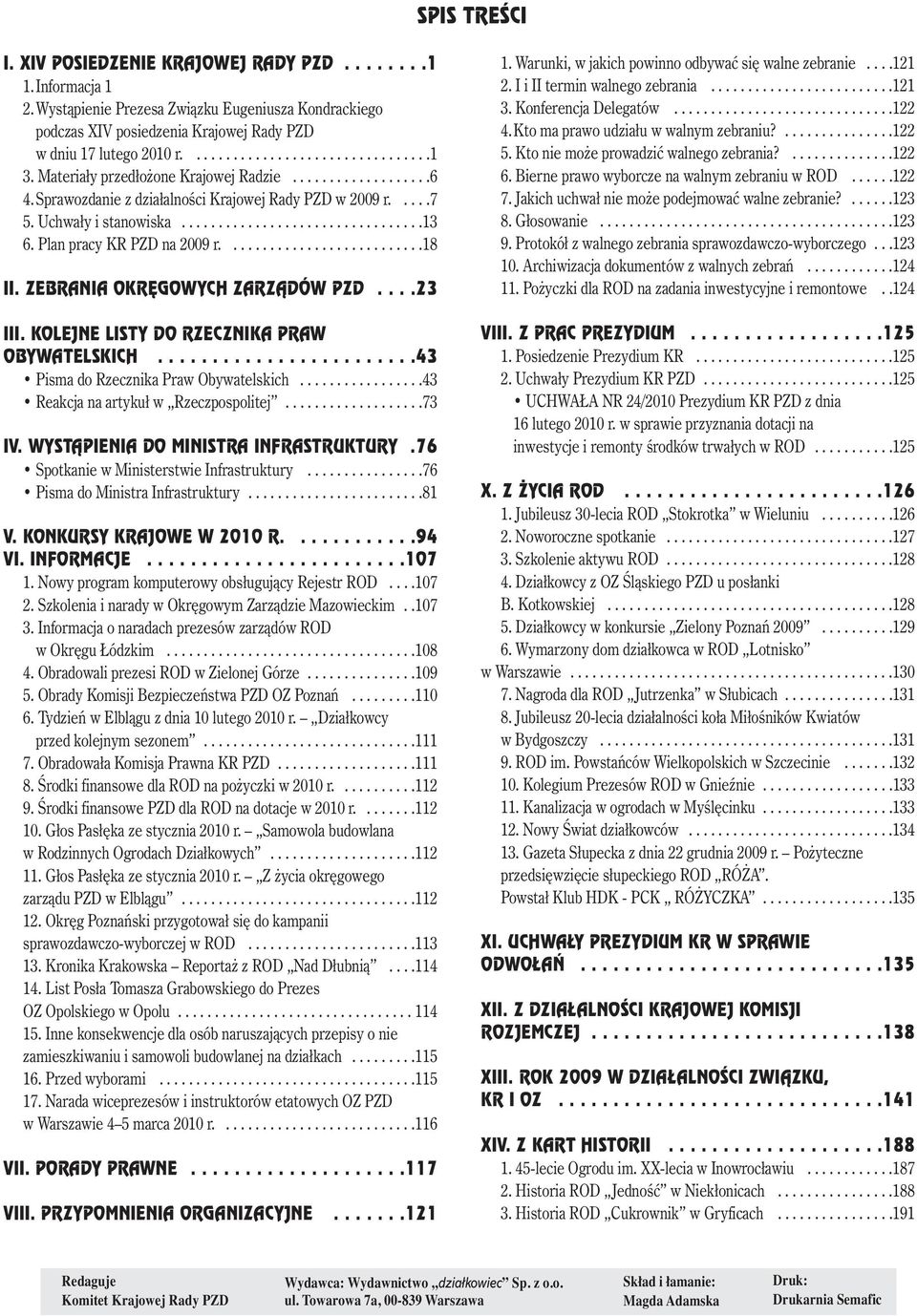 Plan pracy KR PZD na 2009 r...........................18 II. ZEBRANIA OKR GOWYCH ZARZÑDÓW PZD....23 III. KOLEJNE LISTY DO RZECZNIKA PRAW OBYWATELSKICH........................43 Pisma do Rzecznika Praw Obywatelskich.