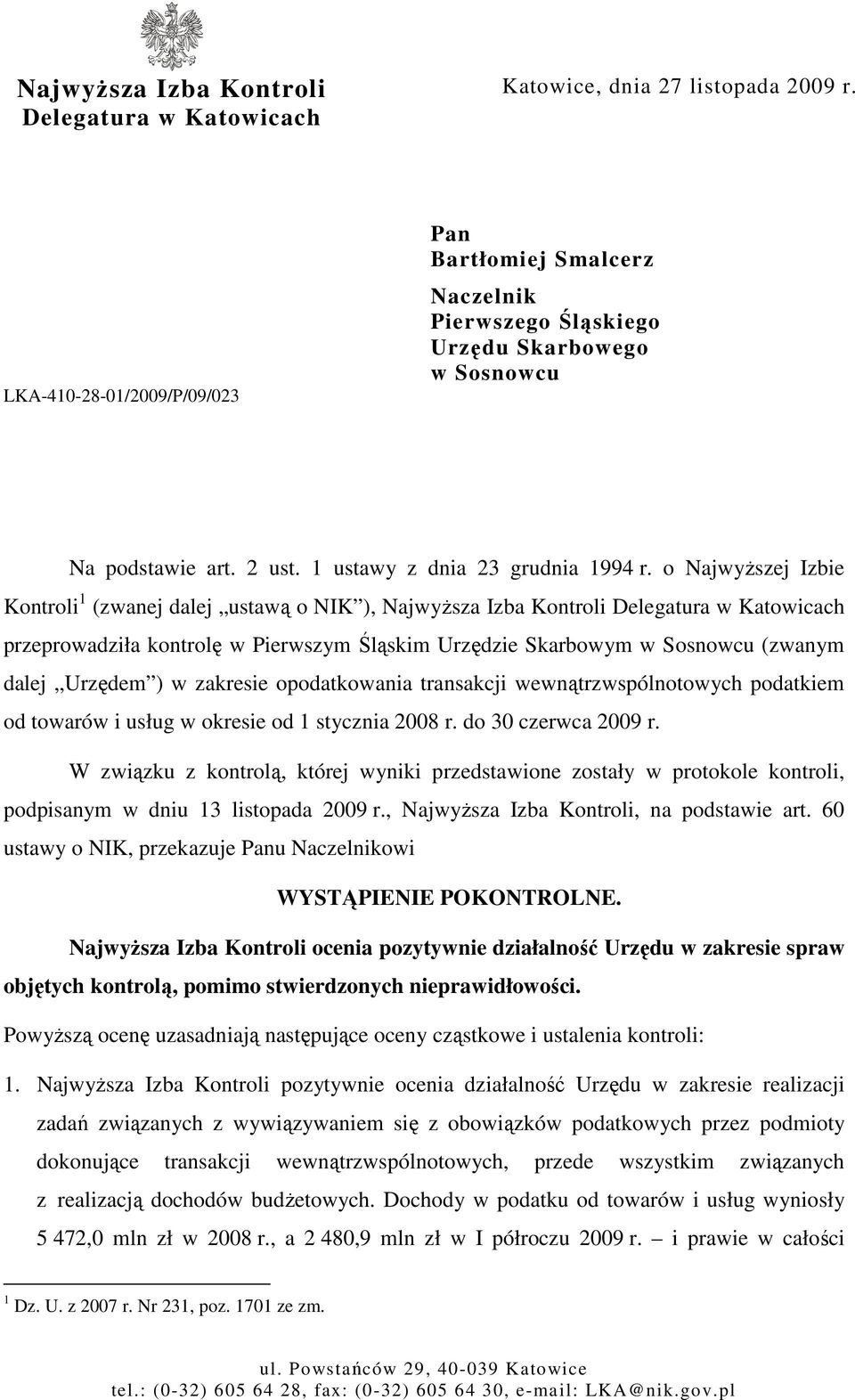 o NajwyŜszej Izbie Kontroli 1 (zwanej dalej ustawą o NIK ), NajwyŜsza Izba Kontroli Delegatura w Katowicach przeprowadziła kontrolę w Pierwszym Śląskim Urzędzie Skarbowym w Sosnowcu (zwanym dalej