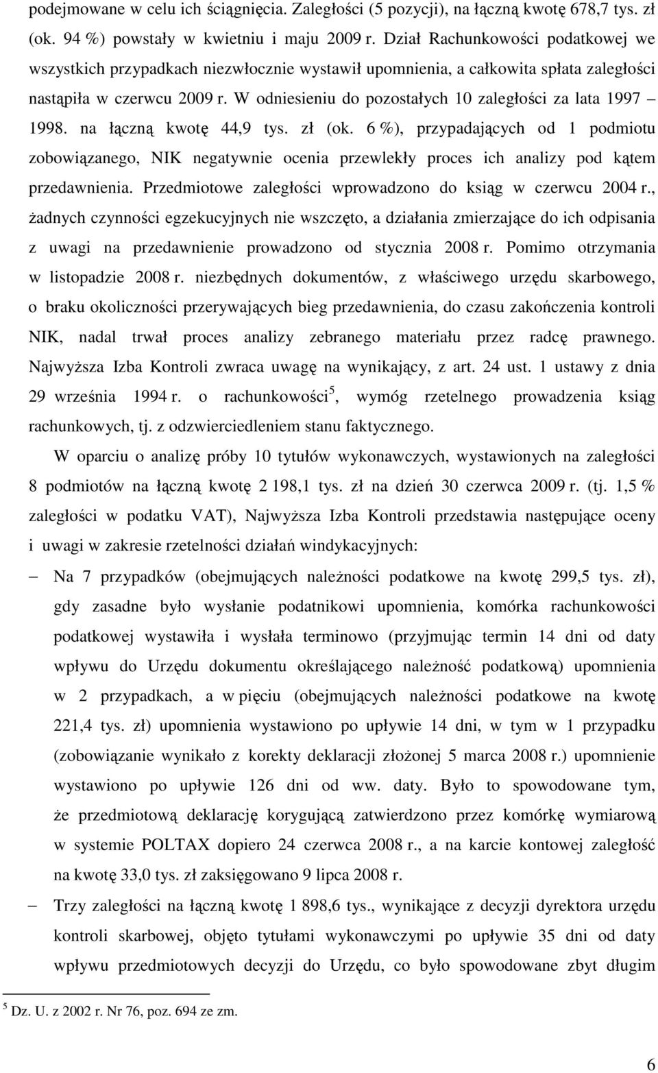 W odniesieniu do pozostałych 10 zaległości za lata 1997 1998. na łączną kwotę 44,9 tys. zł (ok.