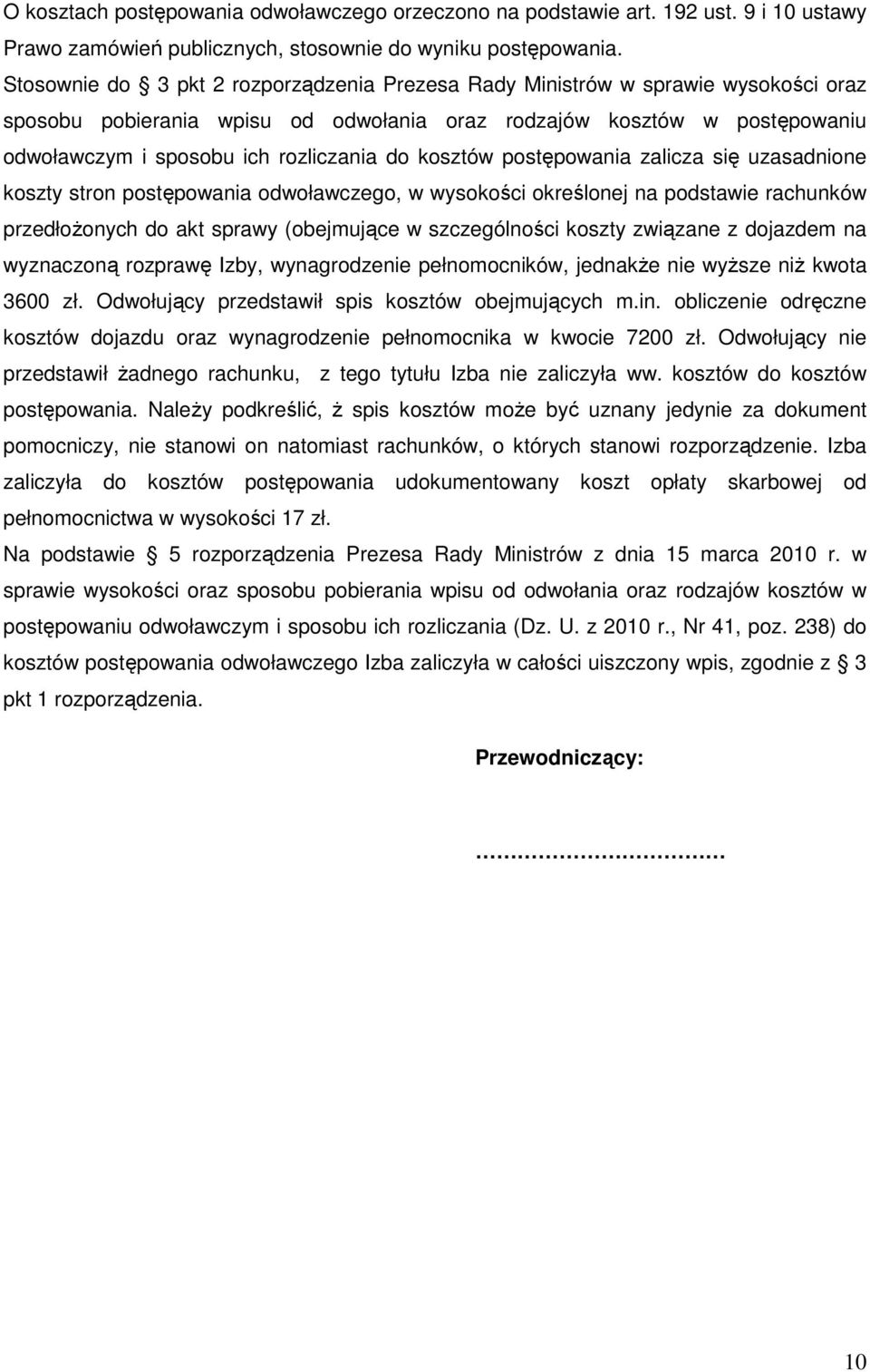 kosztów postępowania zalicza się uzasadnione koszty stron postępowania odwoławczego, w wysokości określonej na podstawie rachunków przedłożonych do akt sprawy (obejmujące w szczególności koszty