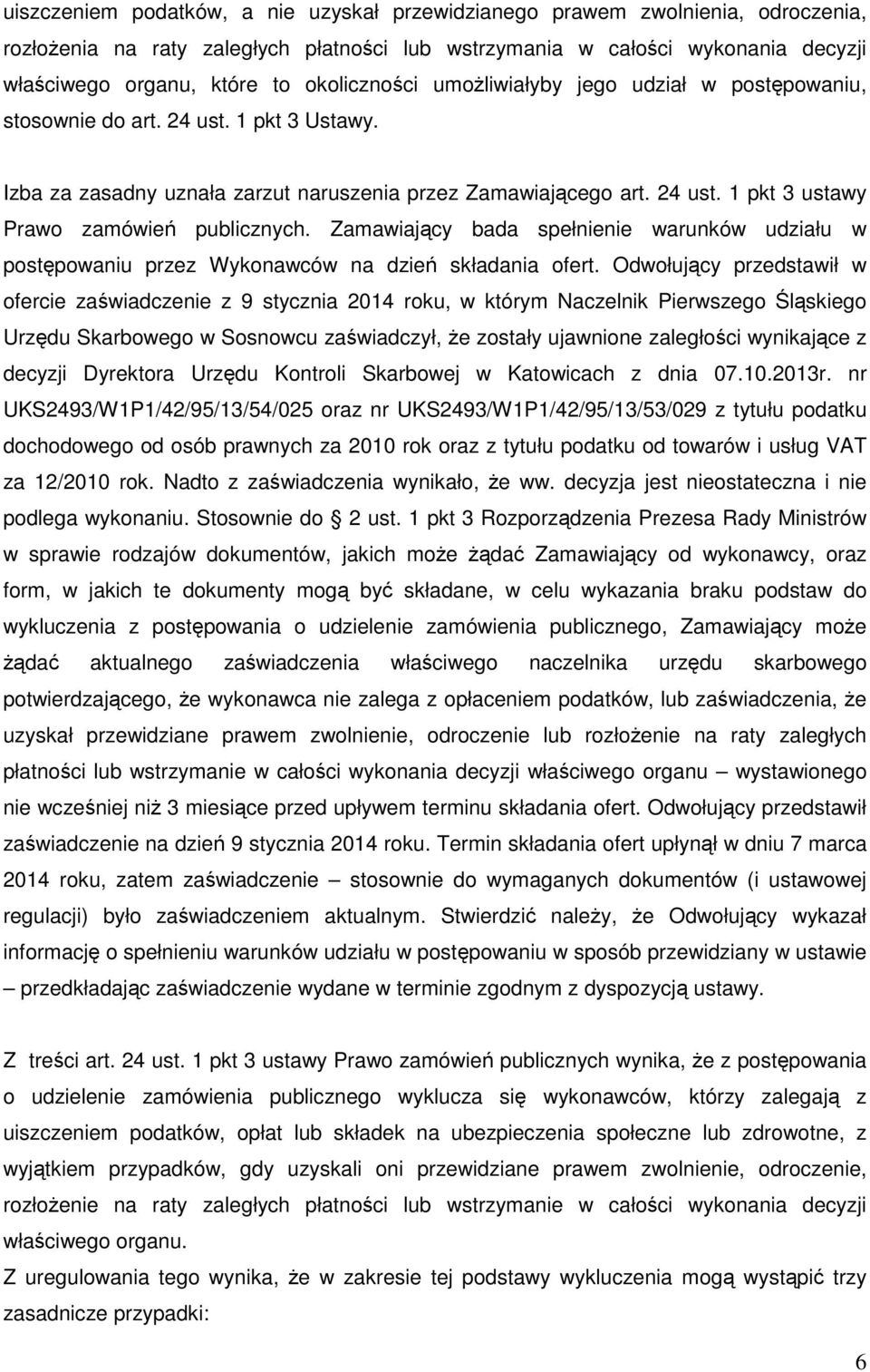 Zamawiający bada spełnienie warunków udziału w postępowaniu przez Wykonawców na dzień składania ofert.