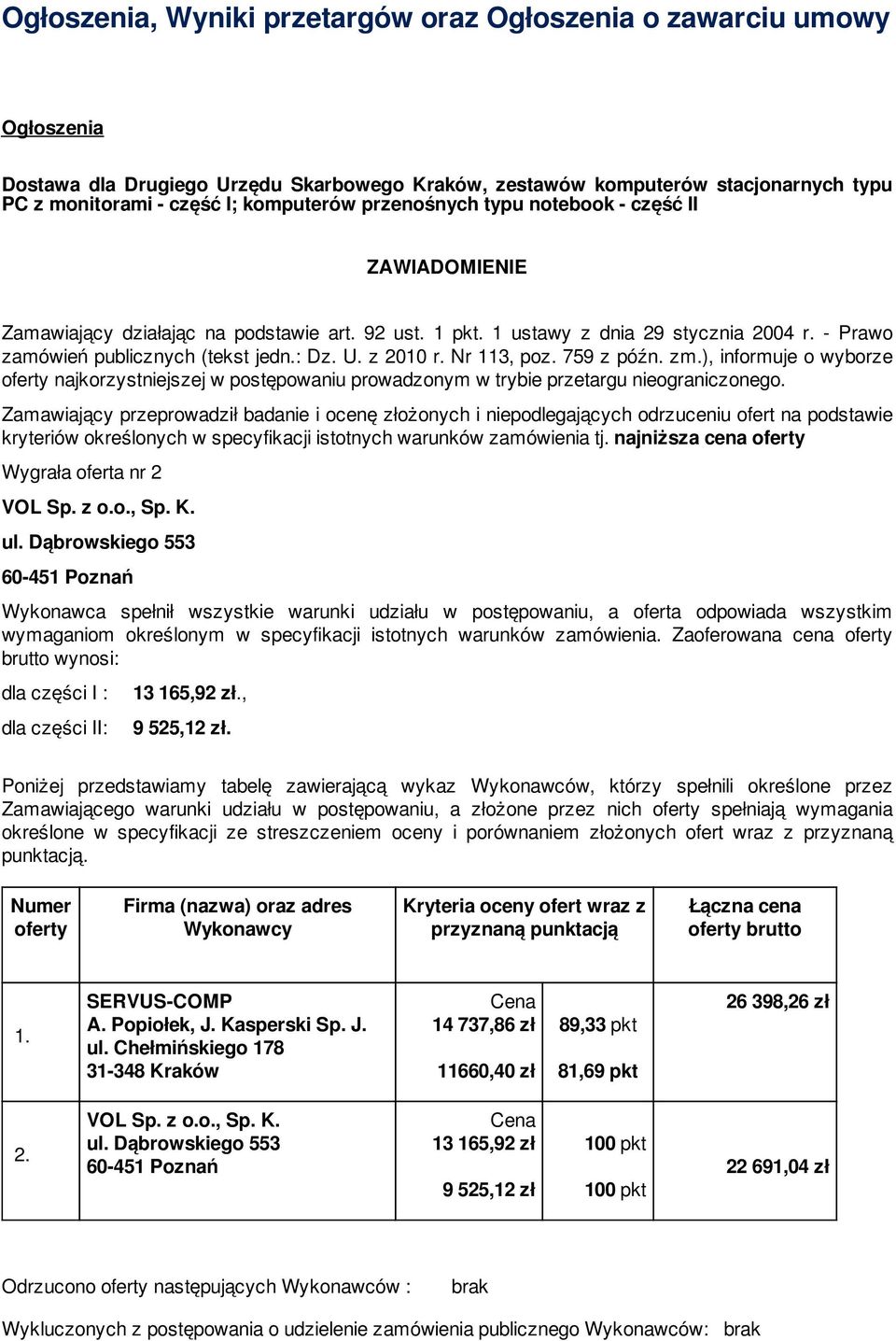 z 2010 r. Nr 113, poz. 759 z późn. zm.), informuje o wyborze oferty najkorzystniejszej w postępowaniu prowadzonym w trybie przetargu nieograniczonego.