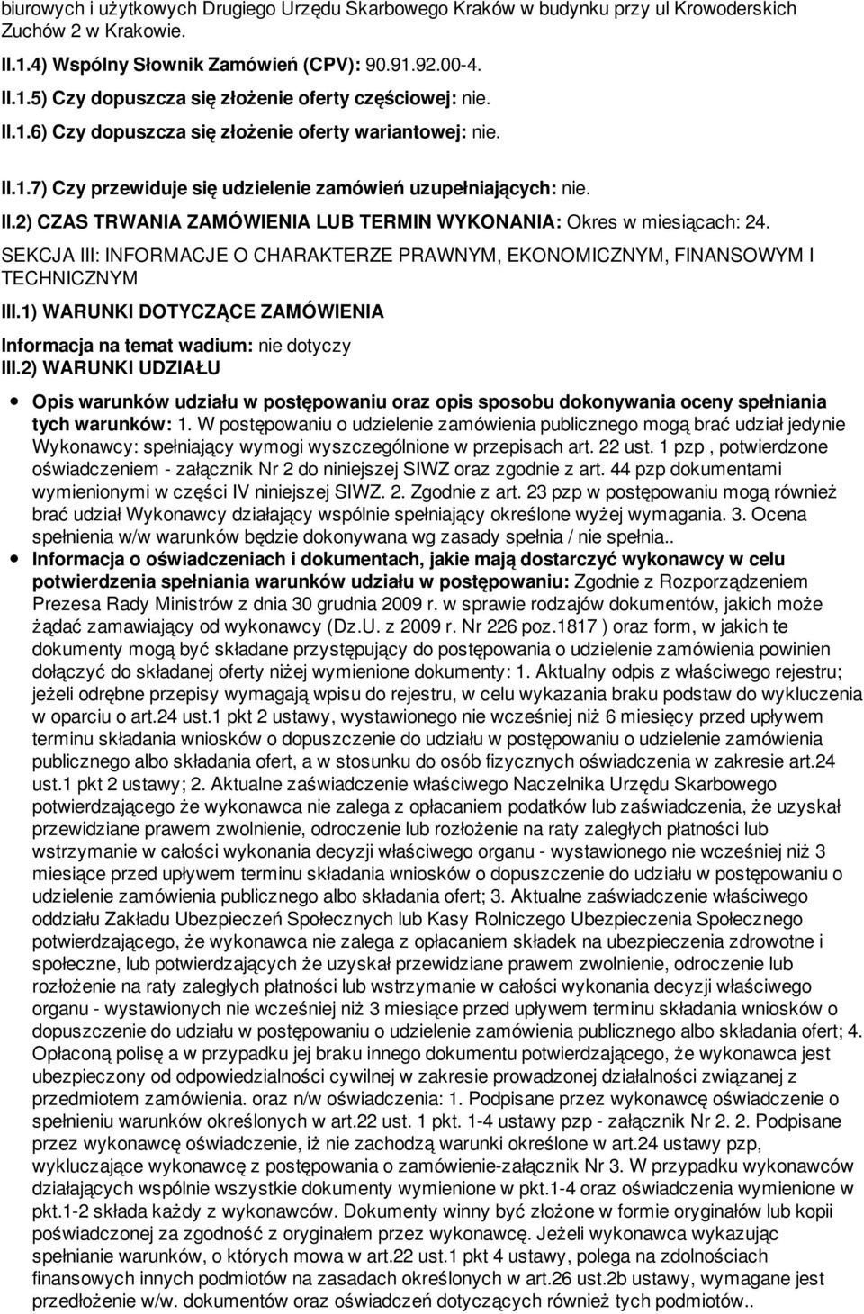 SEKCJA III: INFORMACJE O CHARAKTERZE PRAWNYM, EKONOMICZNYM, FINANSOWYM I TECHNICZNYM III.1) WARUNKI DOTYCZĄCE ZAMÓWIENIA Informacja na temat wadium: nie dotyczy III.