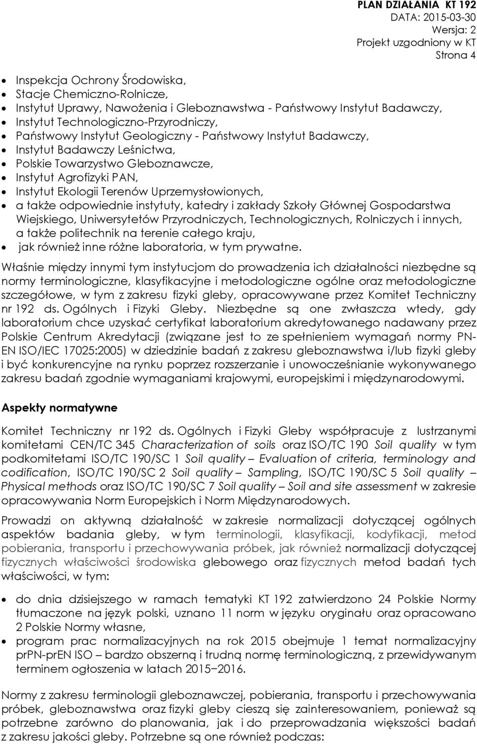 instytuty, katedry i zakłady Szkoły Głównej Gospodarstwa Wiejskiego, Uniwersytetów Przyrodniczych, Technologicznych, Rolniczych i innych, a także politechnik na terenie całego kraju, jak również inne