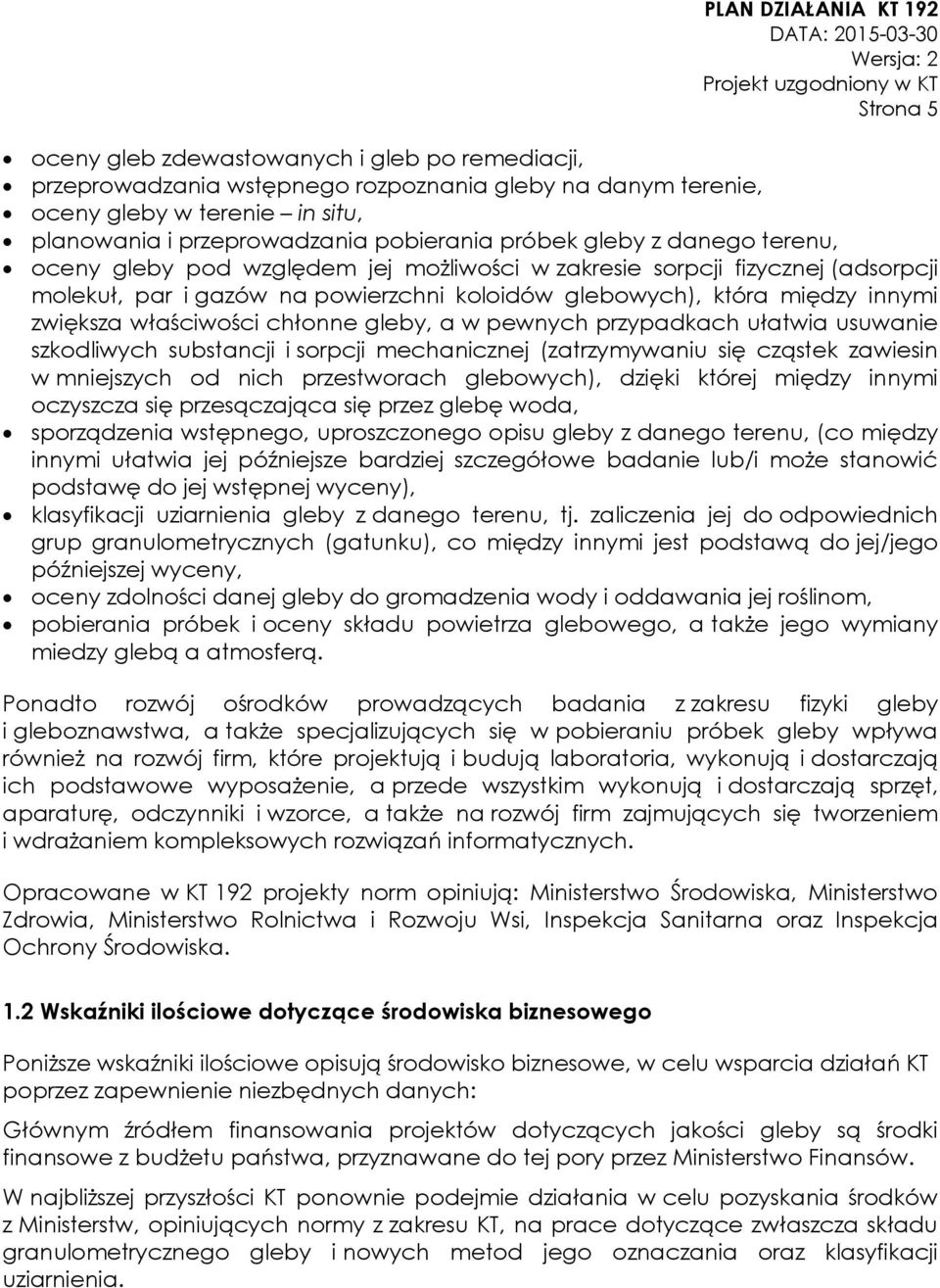 właściwości chłonne gleby, a w pewnych przypadkach ułatwia usuwanie szkodliwych substancji i sorpcji mechanicznej (zatrzymywaniu się cząstek zawiesin w mniejszych od nich przestworach glebowych),