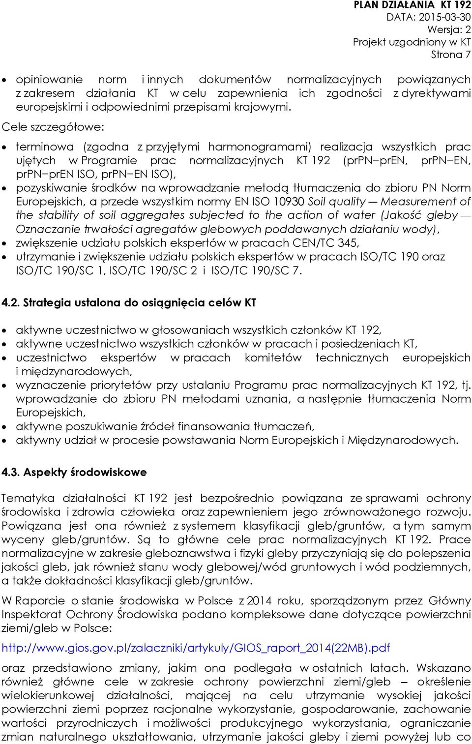 pozyskiwanie środków na wprowadzanie metodą tłumaczenia do zbioru PN Norm Europejskich, a przede wszystkim normy EN ISO 10930 Soil quality Measurement of the stability of soil aggregates subjected to