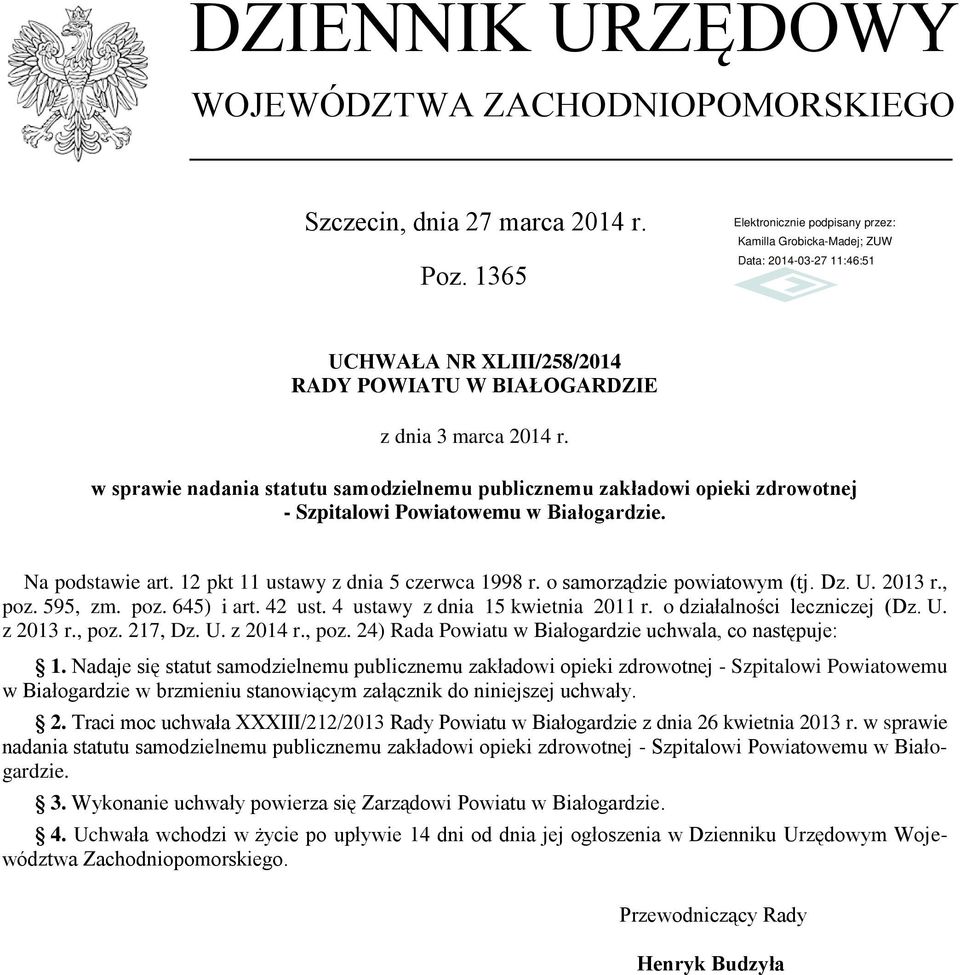 o samorządzie powiatowym (tj. Dz. U. 2013 r., poz. 595, zm. poz. 645) i art. 42 ust. 4 ustawy z dnia 15 kwietnia 2011 r. o działalności leczniczej (Dz. U. z 2013 r., poz. 217, Dz. U. z 2014 r., poz. 24) Rada Powiatu w Białogardzie uchwala, co następuje: 1.