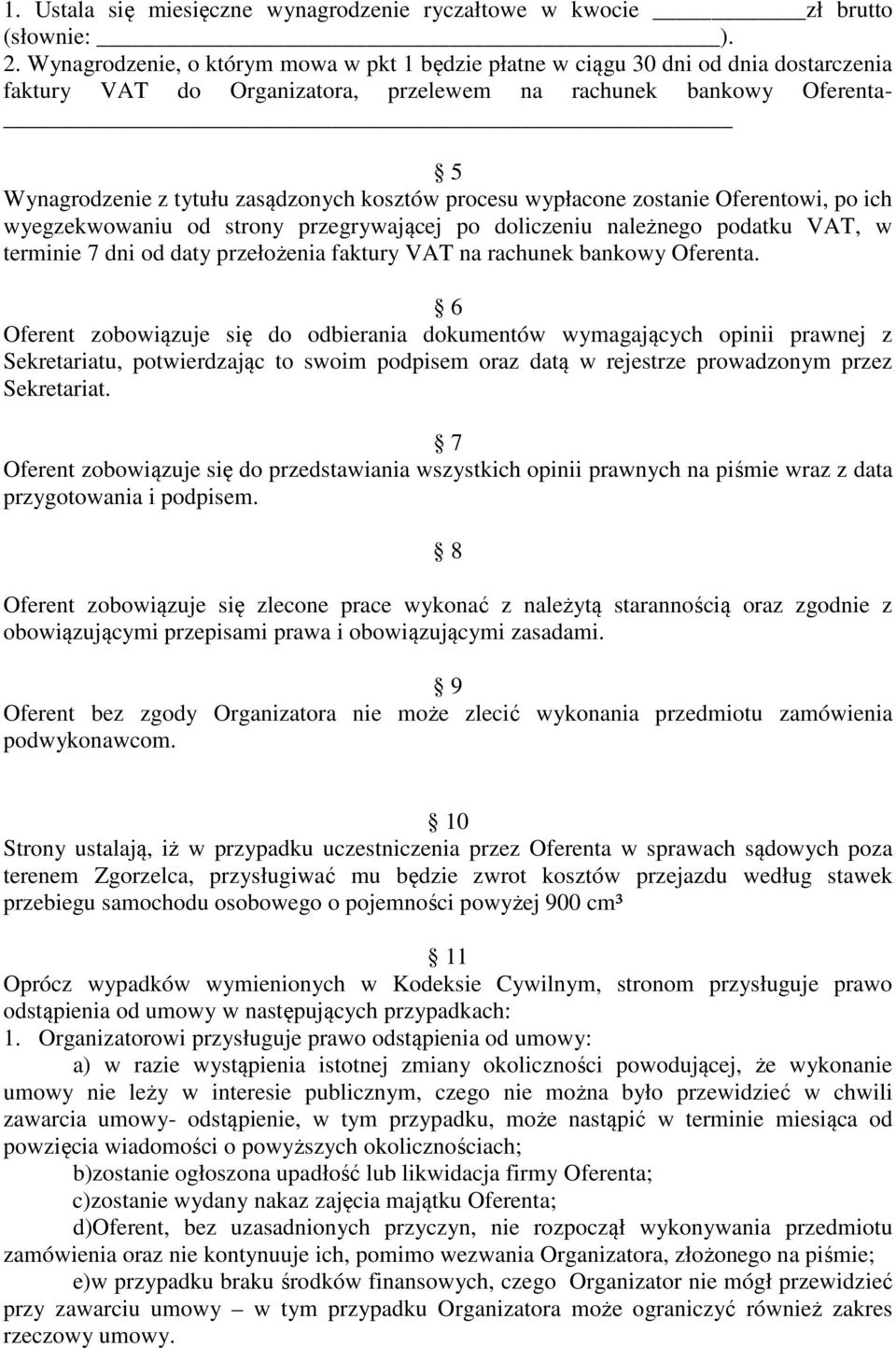 kosztów procesu wypłacone zostanie Oferentowi, po ich wyegzekwowaniu od strony przegrywającej po doliczeniu należnego podatku VAT, w terminie 7 dni od daty przełożenia faktury VAT na rachunek bankowy