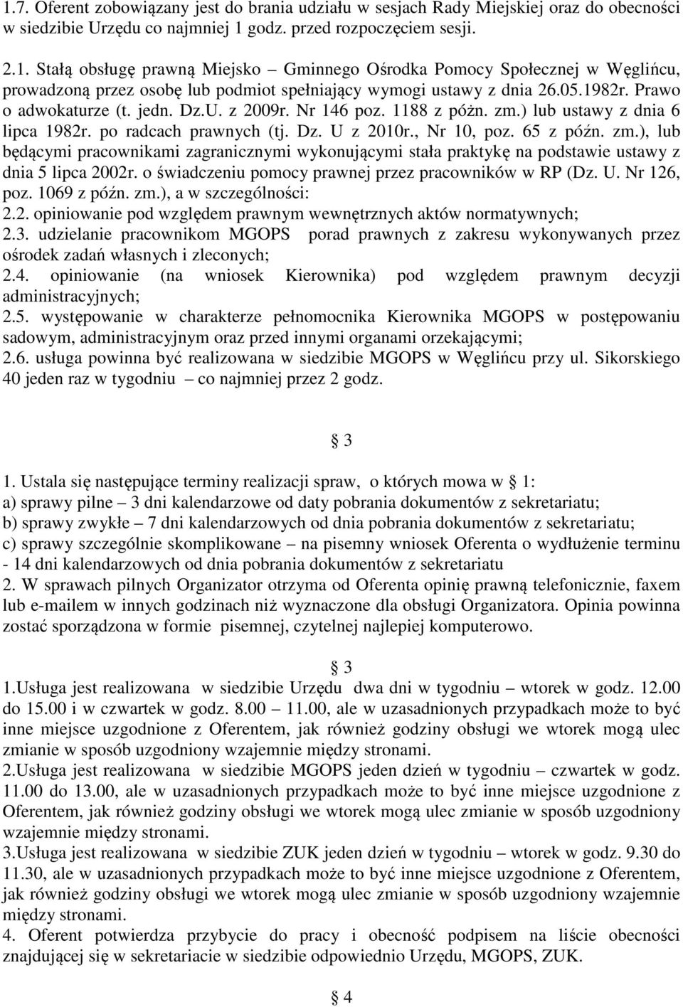 o świadczeniu pomocy prawnej przez pracowników w RP (Dz. U. Nr 126, poz. 1069 z późn. zm.), a w szczególności: 2.2. opiniowanie pod względem prawnym wewnętrznych aktów normatywnych; 2.3.