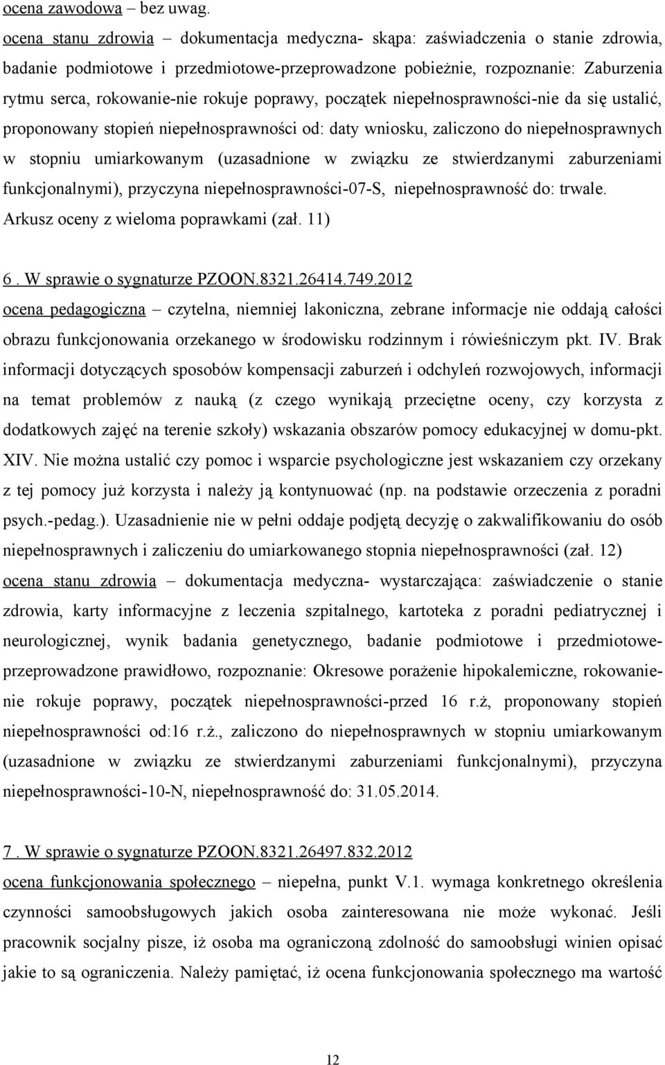 poprawy, początek niepełnosprawności-nie da się ustalić, proponowany stopień niepełnosprawności od: daty wniosku, zaliczono do niepełnosprawnych w stopniu umiarkowanym (uzasadnione w związku ze