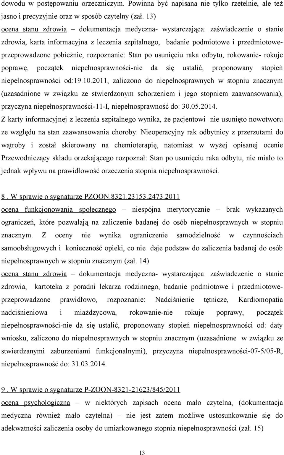 rozpoznanie: Stan po usunięciu raka odbytu, rokowanie- rokuje poprawę, początek niepełnosprawności-nie da się ustalić, proponowany stopień niepełnosprawności od:19.10.