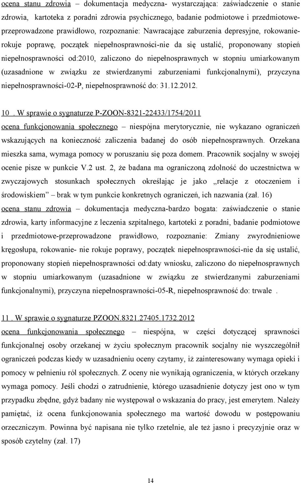 w stopniu umiarkowanym (uzasadnione w związku ze stwierdzanymi zaburzeniami funkcjonalnymi), przyczyna niepełnosprawności-02-p, niepełnosprawność do: 31.12.2012. 10.