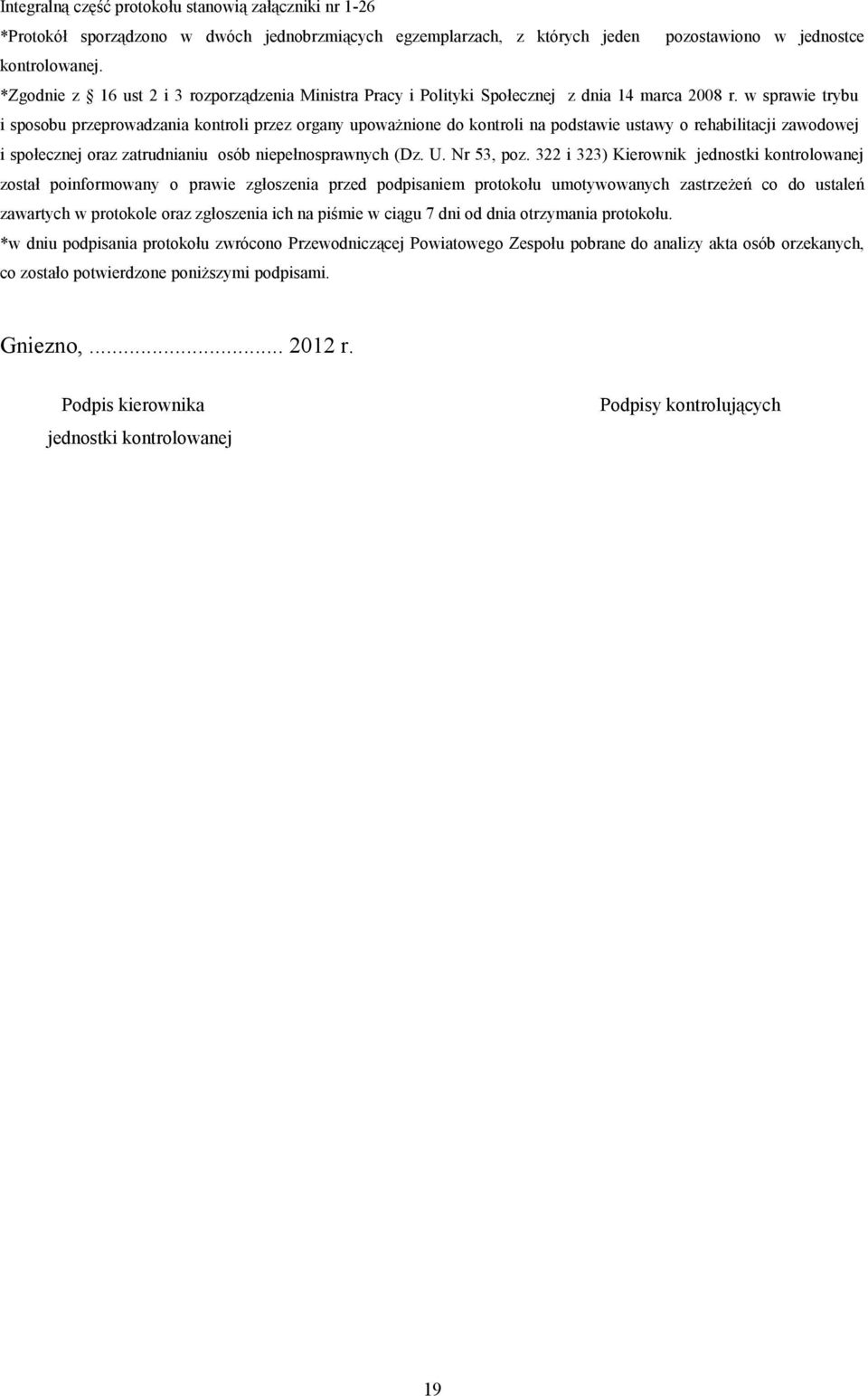 w sprawie trybu i sposobu przeprowadzania kontroli przez organy upoważnione do kontroli na podstawie ustawy o rehabilitacji zawodowej i społecznej oraz zatrudnianiu osób niepełnosprawnych (Dz. U.