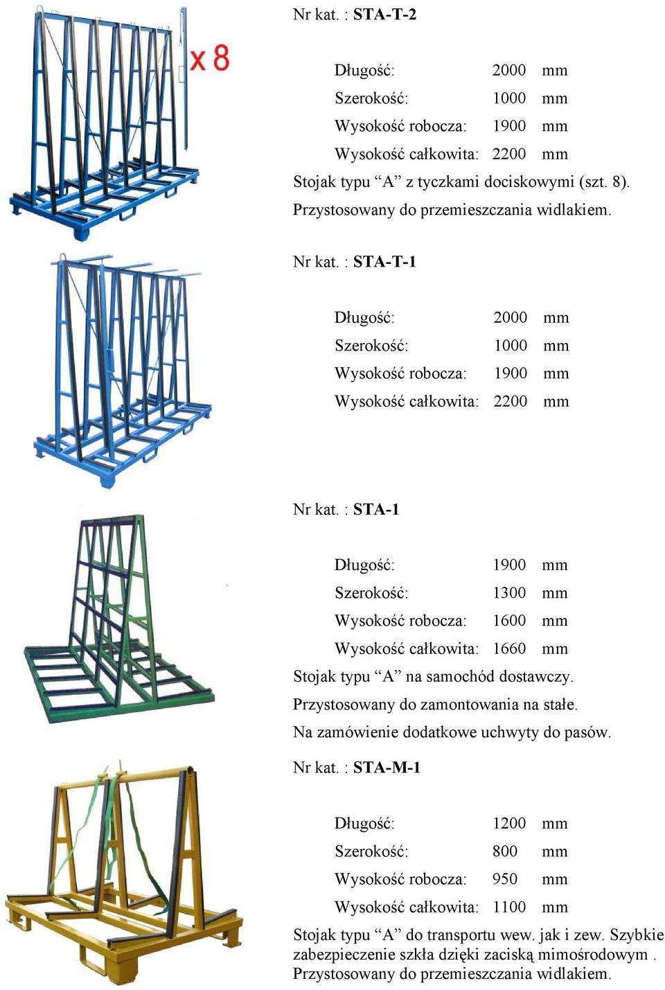 : STA-1 1900 mm 1300 mm 1600 mm Wysokość całkowita: 1660 mm Stojak typu A na samochód dostawczy. Przystosowany do zamontowania na stałe.