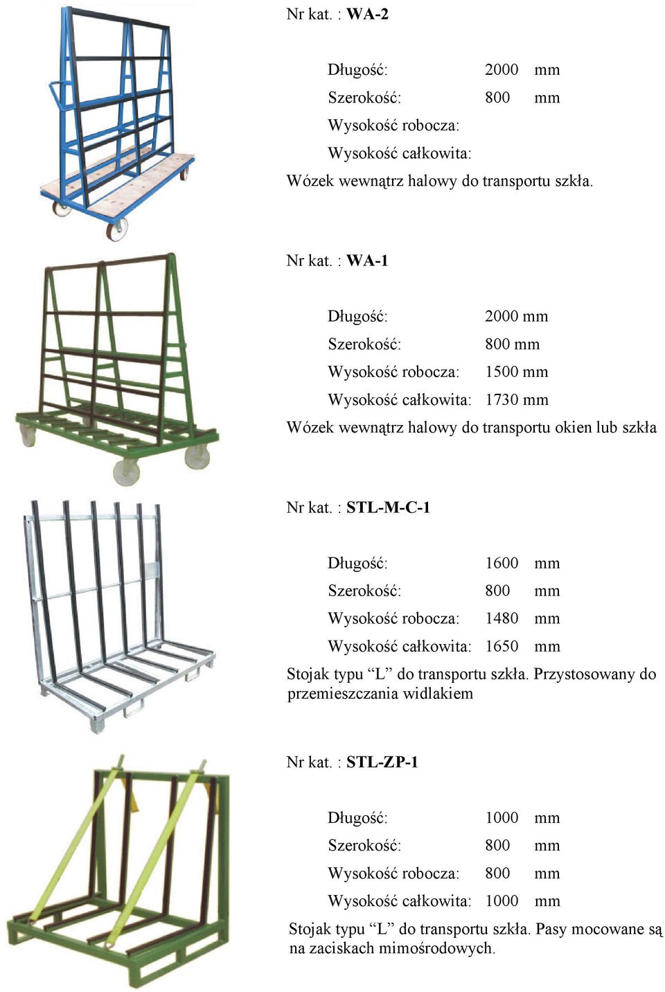 : STL-M-C-1 1600 mm 800 mm 1480 mm Wysokość całkowita: 1650 mm Stojak typu L do transportu szkła.