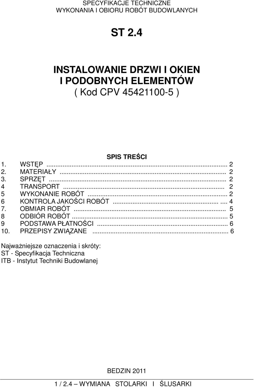 .. 2 4 TRANSPORT... 2 5 WYKONANIE ROBÓT... 2 6 KONTROLA JAKOŚCI ROBÓT...... 4 7. OBMIAR ROBÓT... 5 8 ODBIÓR ROBÓT.