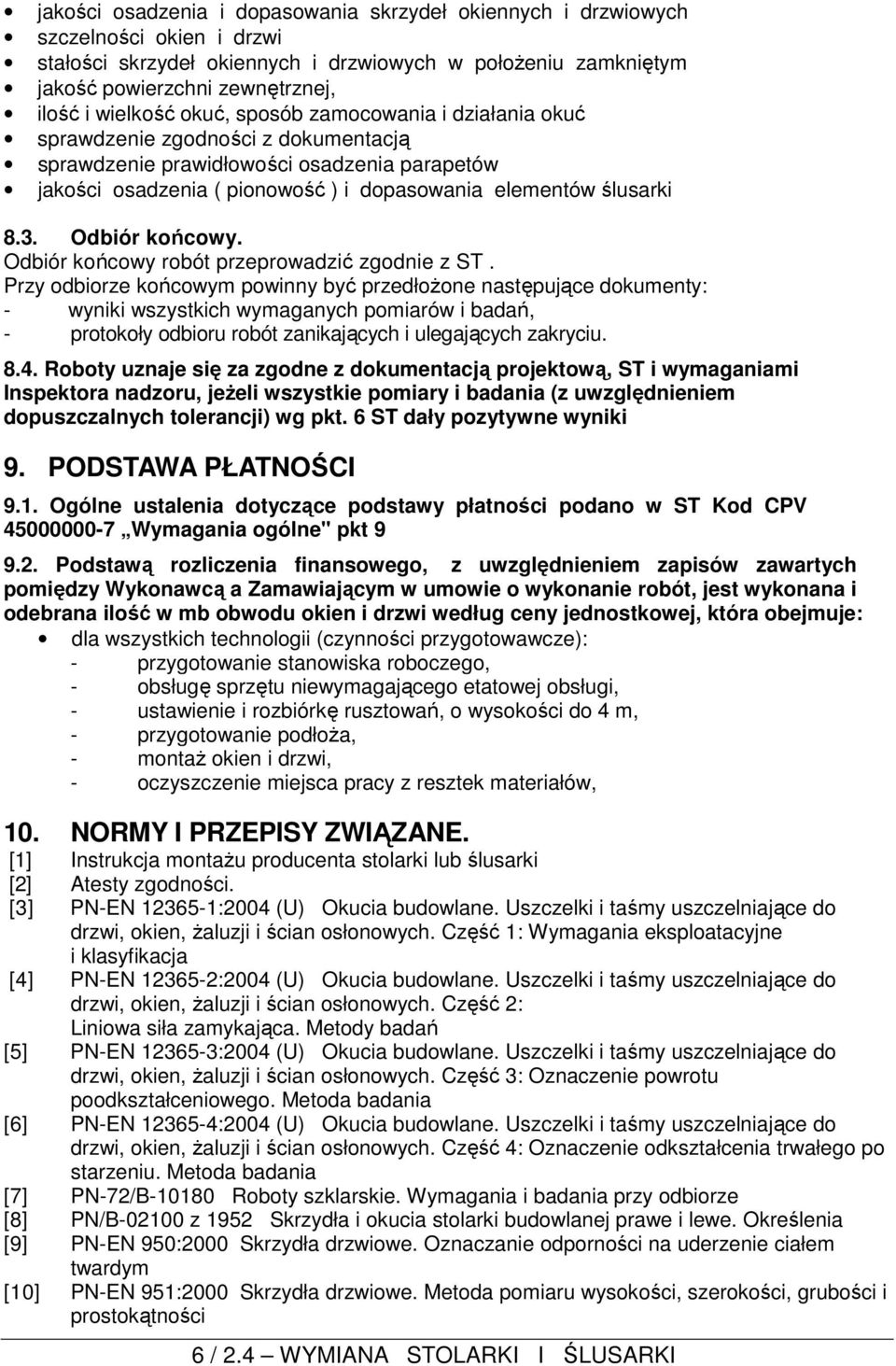 8.3. Odbiór końcowy. Odbiór końcowy robót przeprowadzić zgodnie z ST.