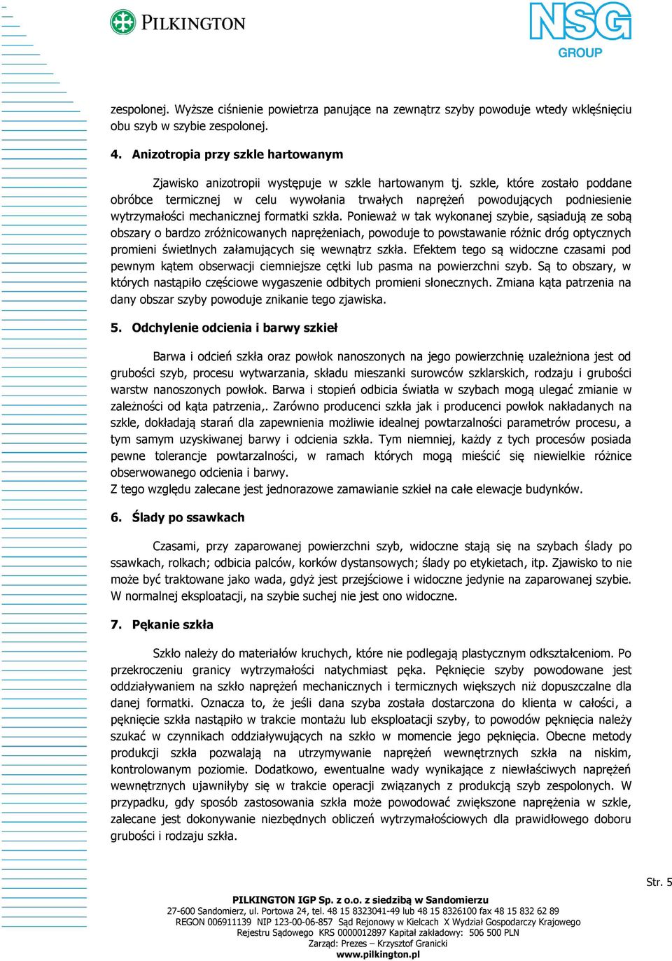 szkle, które zostało poddane obróbce termicznej w celu wywołania trwałych naprężeń powodujących podniesienie wytrzymałości mechanicznej formatki szkła.