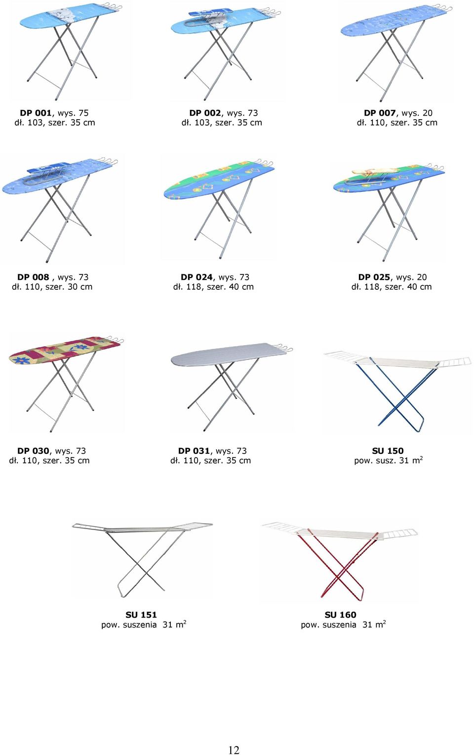 40 cm dł. 118, szer. 40 cm DP 030, wys. 73 DP 031, wys. 73 SU 150 dł. 110, szer. 35 cm dł.
