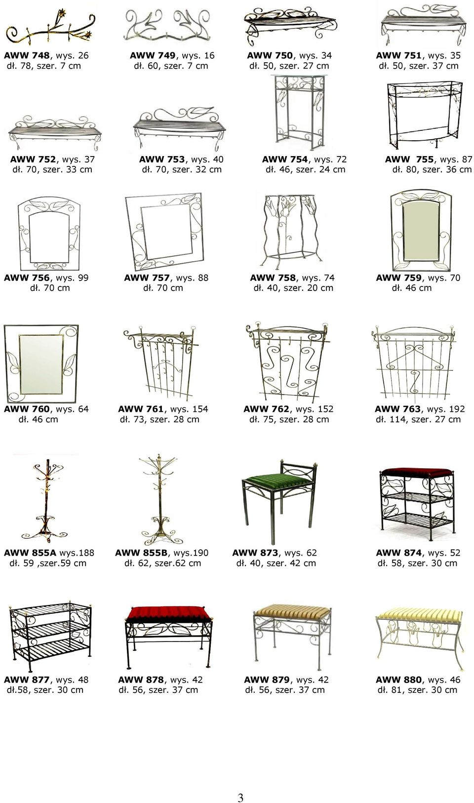 20 cm dł. 46 cm AWW 760, wys. 64 AWW 761, wys. 154 AWW 762, wys. 152 AWW 763, wys. 192 dł. 46 cm dł. 73, szer. 28 cm dł. 75, szer. 28 cm dł. 114, szer. 27 cm AWW 855A wys.188 AWW 855B, wys.