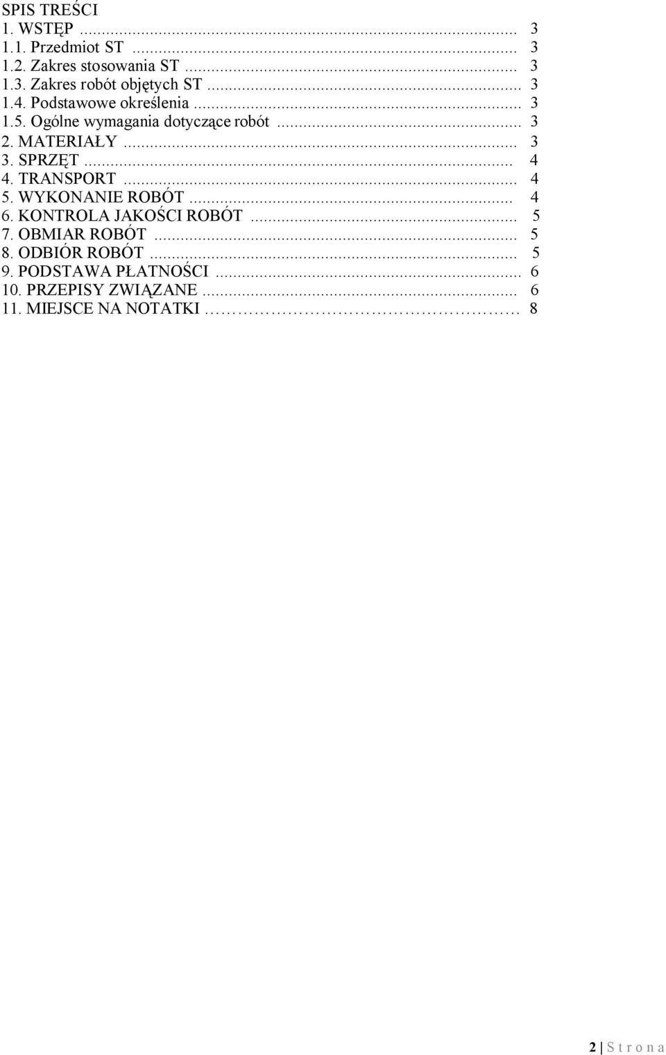 TRANSPORT... 4 5. WYKONANIE ROBÓT... 4 6. KONTROLA JAKOŚCI ROBÓT... 5 7. OBMIAR ROBÓT... 5 8. ODBIÓR ROBÓT... 5 9.