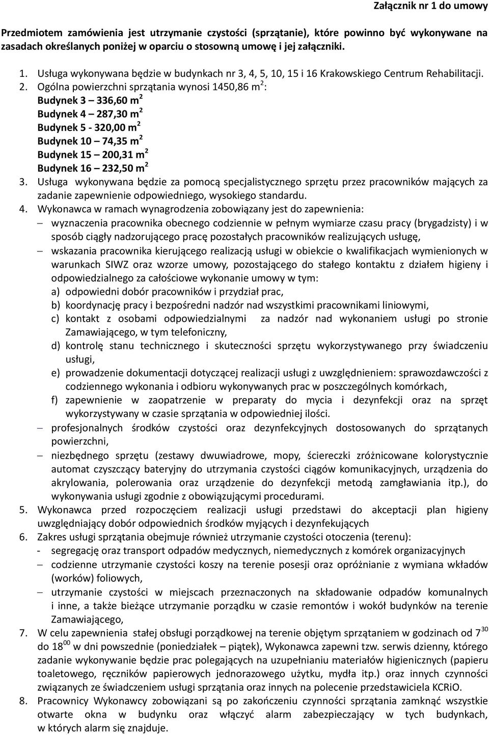 Usługa wykonywana będzie za pomocą specjalistycznego sprzętu przez pracowników mających za zadanie zapewnienie odpowiedniego, wysokiego standardu. 4.