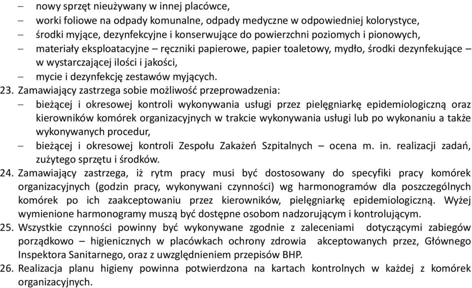 Zamawiający zastrzega sobie możliwość przeprowadzenia: bieżącej i okresowej kontroli wykonywania usługi przez pielęgniarkę epidemiologiczną oraz kierowników komórek organizacyjnych w trakcie