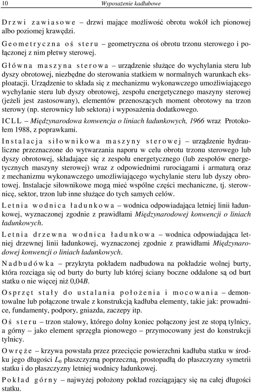 G ł ó w n a m a s z y n a s t e r o w a urządzenie służące do wychylania steru lub dyszy obrotowej, niezbędne do sterowania statkiem w normalnych warunkach eksploatacji.