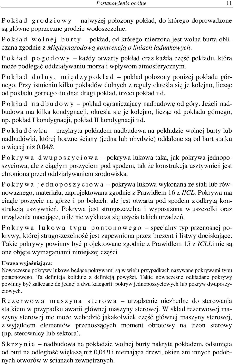 P o k ł a d p o g o d o w y każdy otwarty pokład oraz każda część pokładu, która może podlegać oddziaływaniu morza i wpływom atmosferycznym.