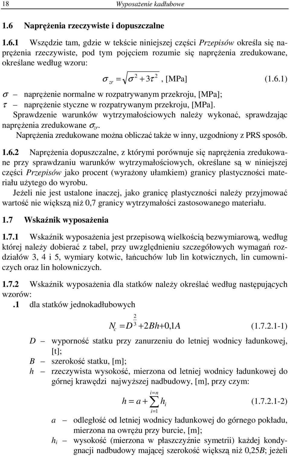 1 Wszędzie tam, gdzie w tekście niniejszej części Przepisów określa się naprężenia rzeczywiste, pod tym pojęciem rozumie się naprężenia zredukowane, określane według wzoru: 2 2 σ zr = σ + 3 τ, [MPa]