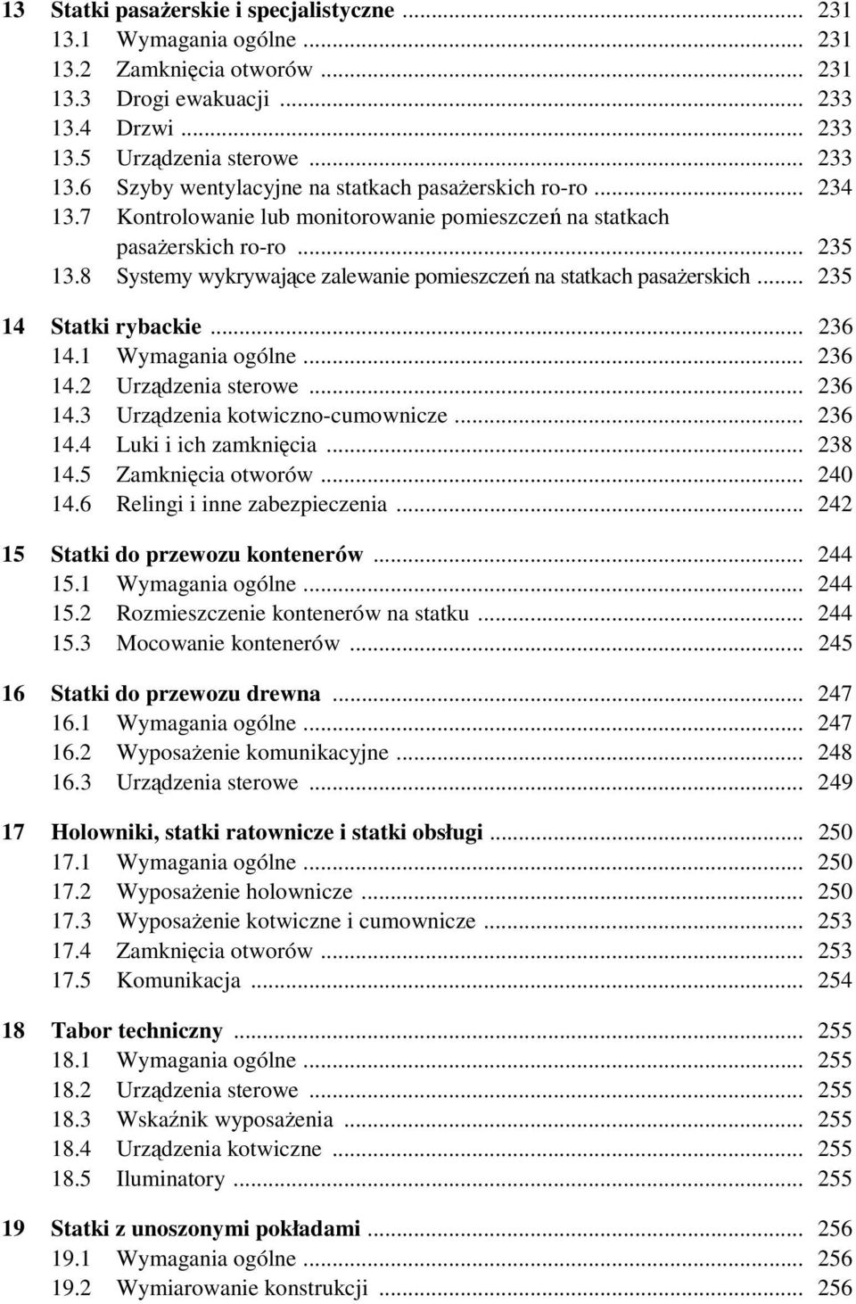 1 Wymagania ogólne... 236 14.2 Urządzenia sterowe... 236 14.3 Urządzenia kotwiczno-cumownicze... 236 14.4 Luki i ich zamknięcia... 238 14.5 Zamknięcia otworów... 240 14.