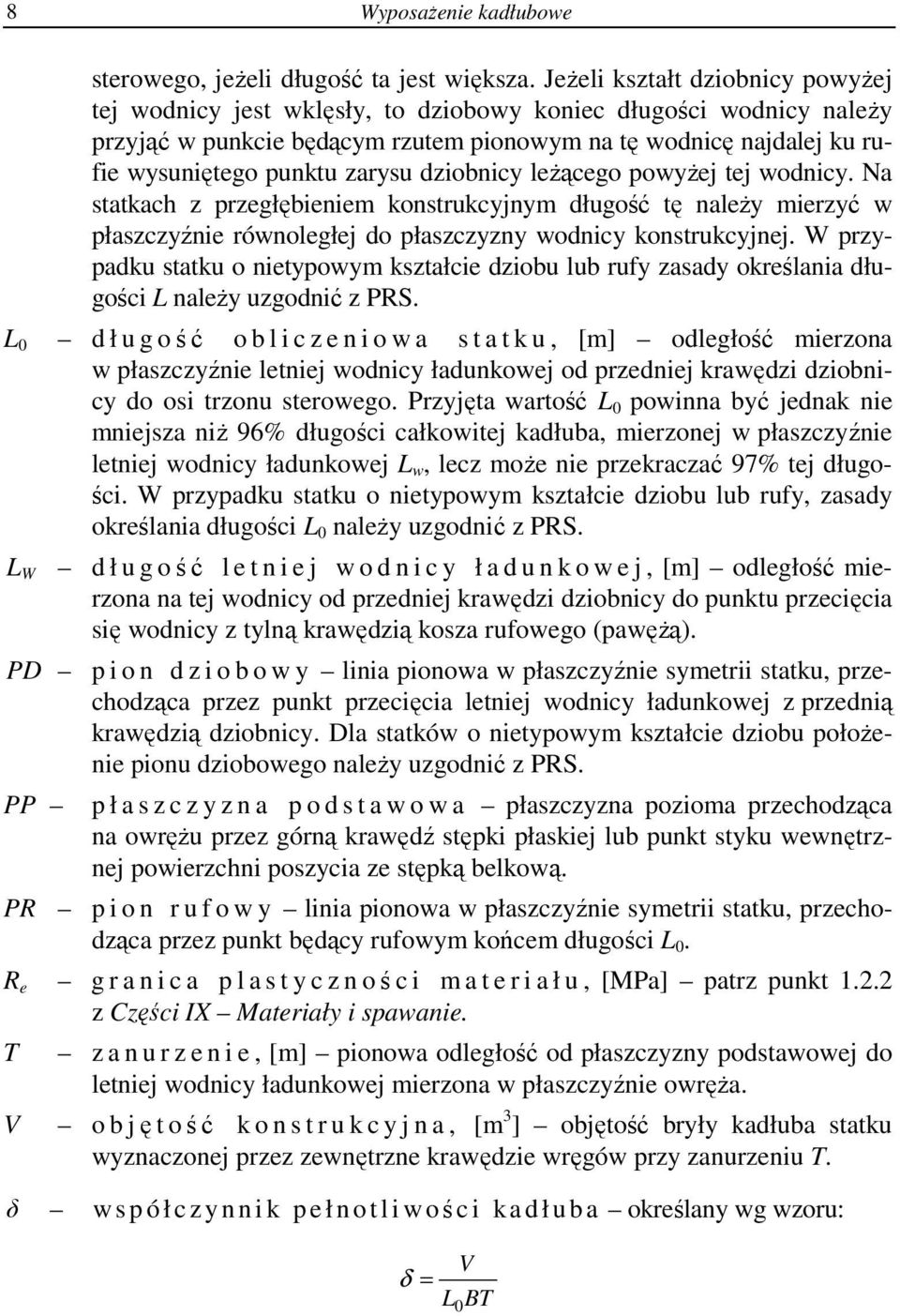 zarysu dziobnicy leżącego powyżej tej wodnicy. Na statkach z przegłębieniem konstrukcyjnym długość tę należy mierzyć w płaszczyźnie równoległej do płaszczyzny wodnicy konstrukcyjnej.