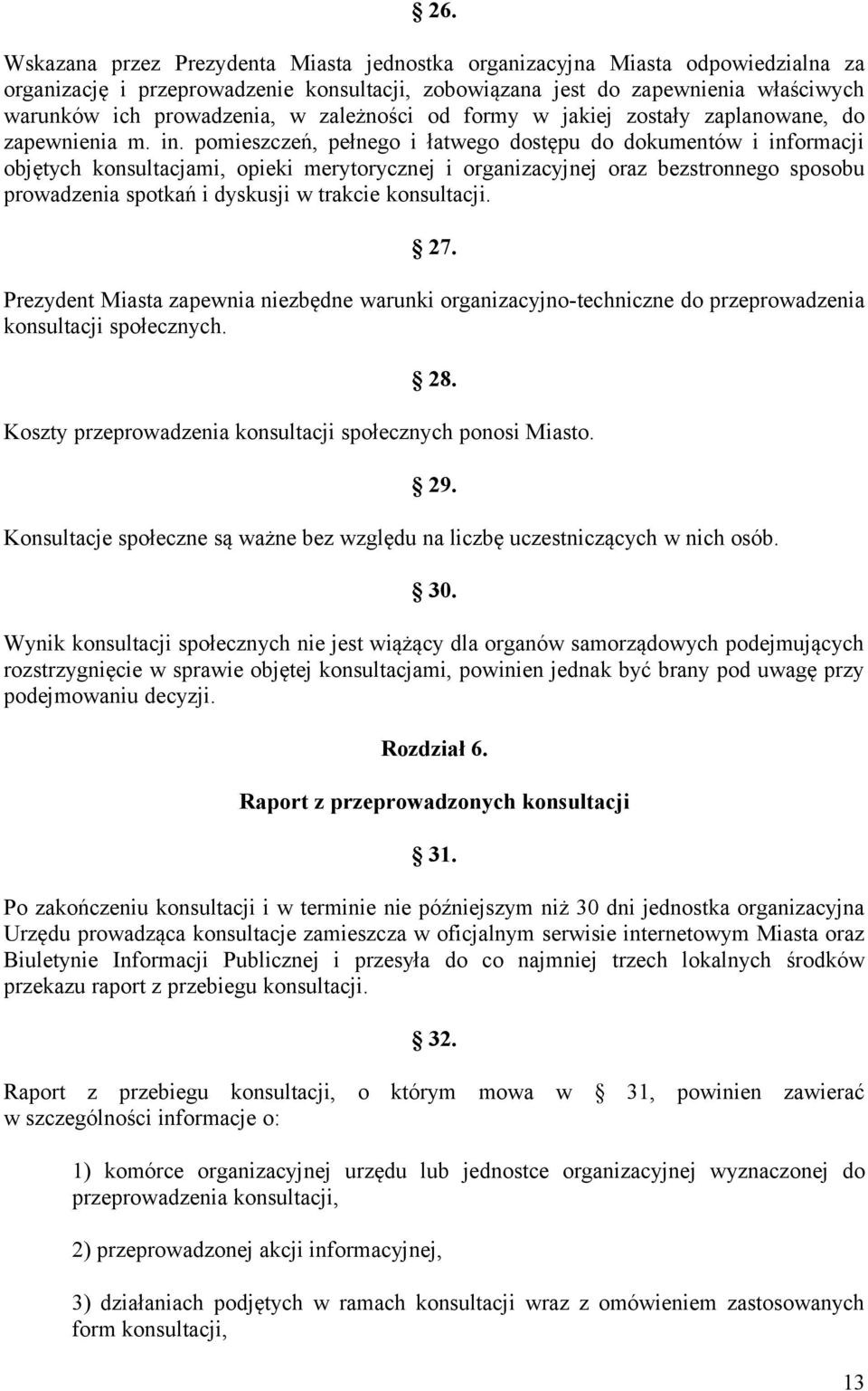 pomieszczeń, pełnego i łatwego dostępu do dokumentów i informacji objętych konsultacjami, opieki merytorycznej i organizacyjnej oraz bezstronnego sposobu prowadzenia spotkań i dyskusji w trakcie