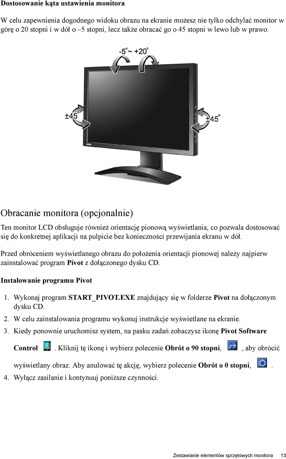 Obracanie monitora (opcjonalnie) Ten monitor LCD obsługuje również orientację pionową wyświetlania, co pozwala dostosować się do konkretnej aplikacji na pulpicie bez konieczności przewijania ekranu w