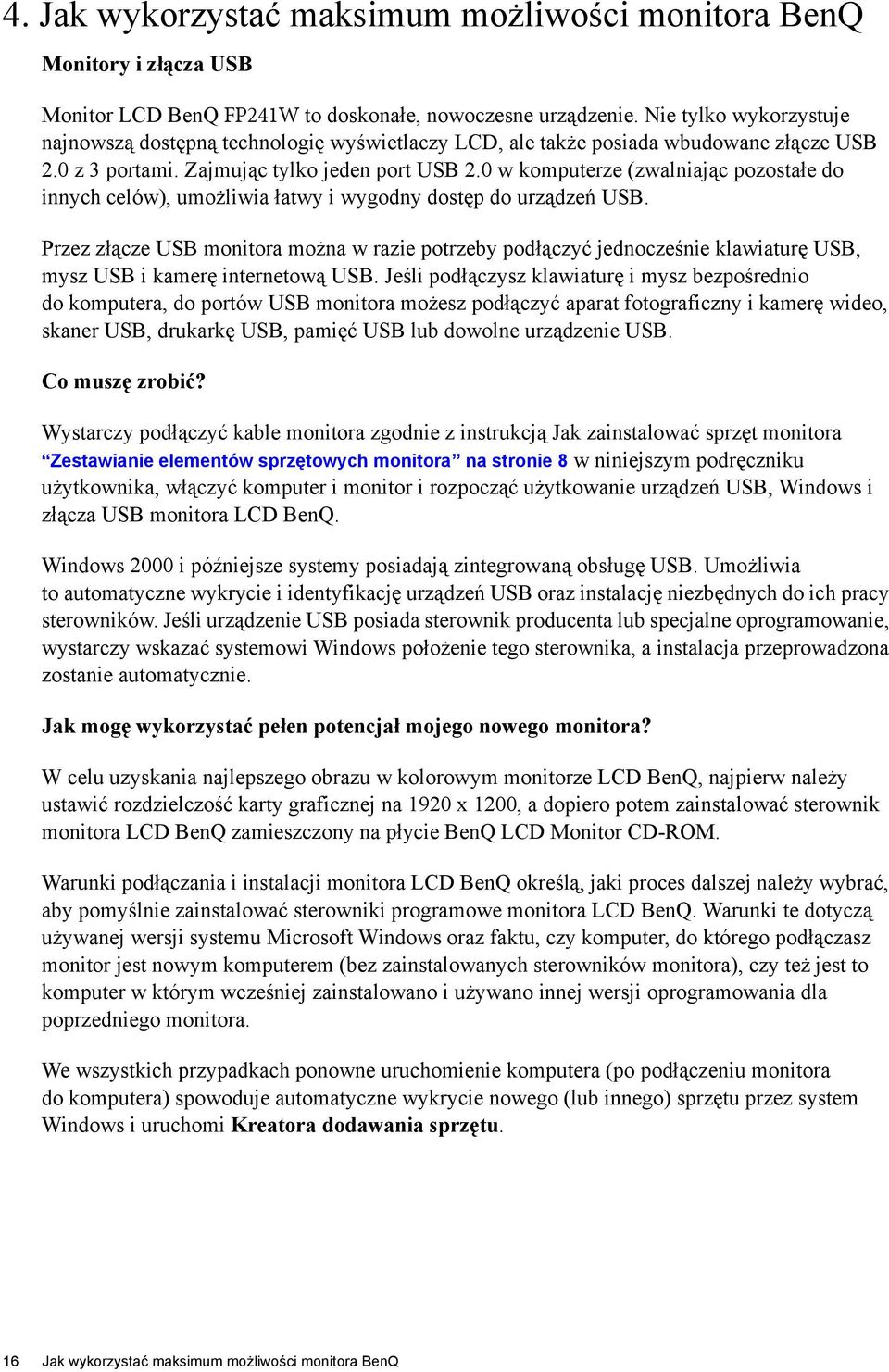 0 w komputerze (zwalniając pozostałe do innych celów), umożliwia łatwy i wygodny dostęp do urządzeń USB.